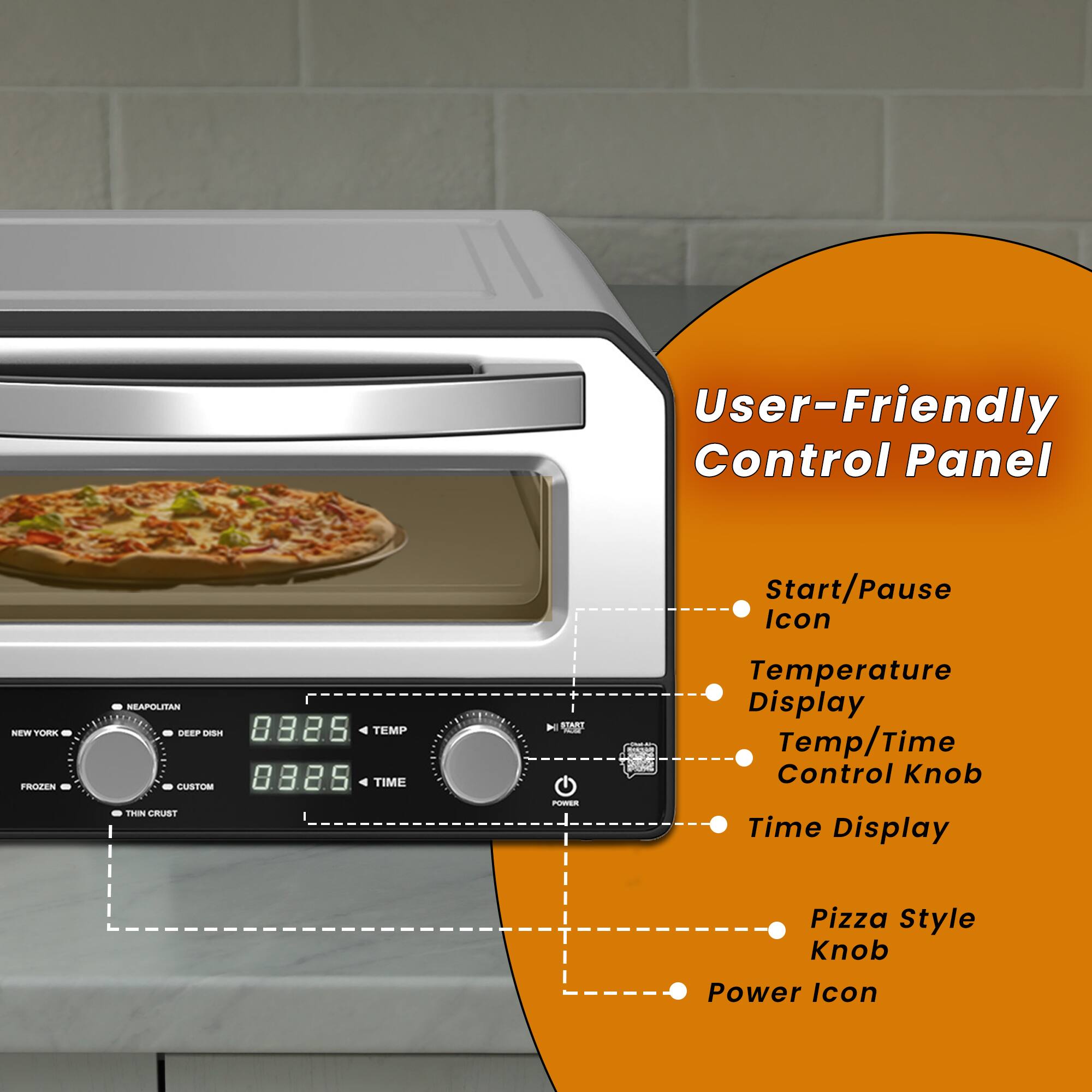 User-Friendly Control Panel
Start/Pause Icon - START
Temperature Display
Temp/Time Control Knob
Time Display
Pizza Style Knob
Power Icon