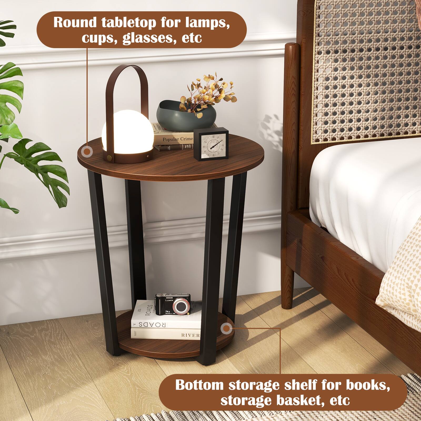 Round tabletop for lamps, cups, glasses, etc

Bottom storage shelf for books, storage basket, etc