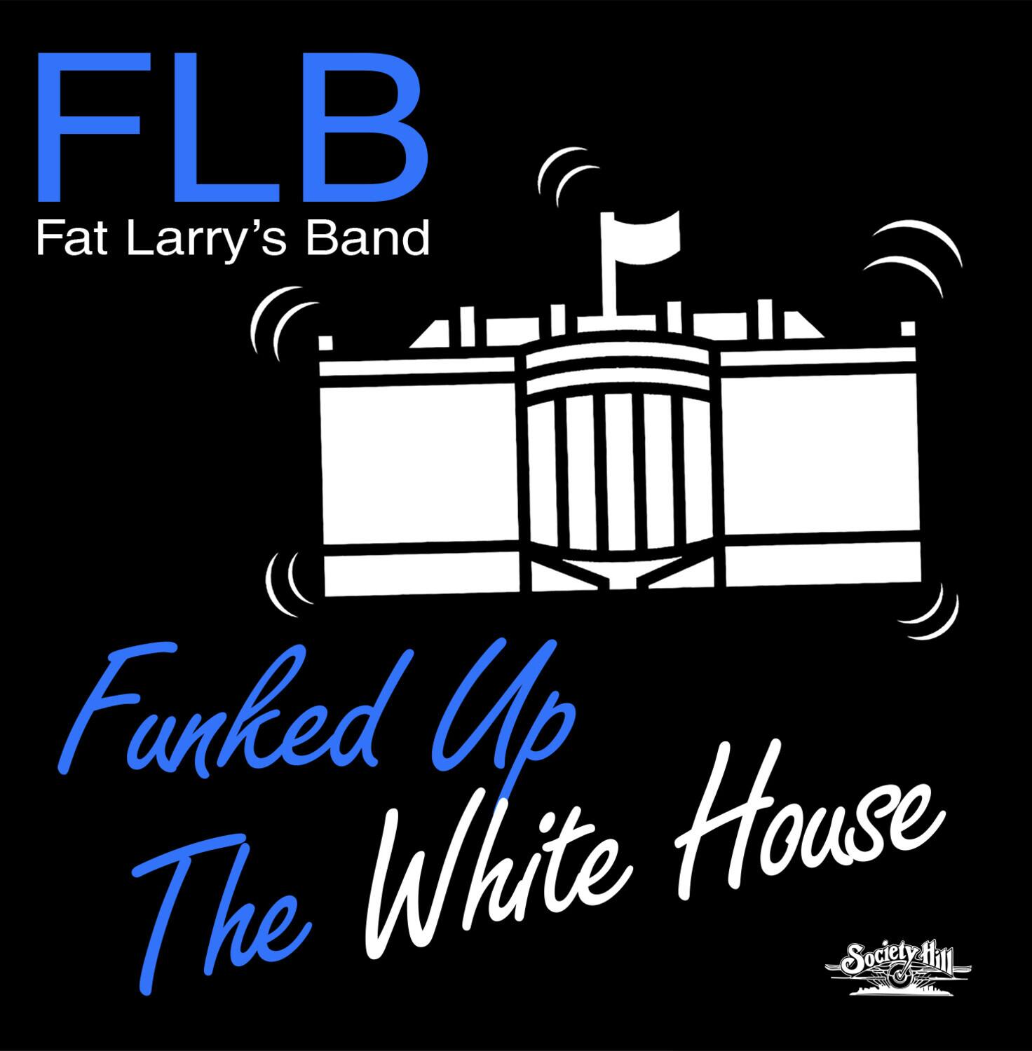 FLB  
Fat Larry's Band  

Funked Up The White House  

Society Hill