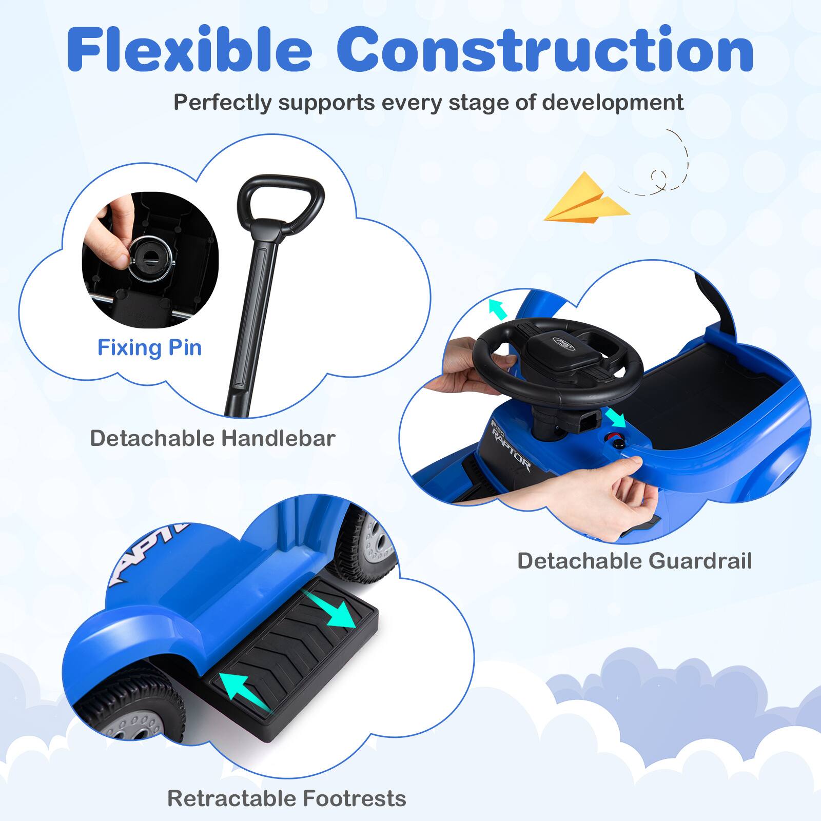 Flexible Construction  
Perfectly supports every stage of development  

Fixing Pin  
Detachable Handlebar  
Detachable Guardrail  
Retractable Footrests
