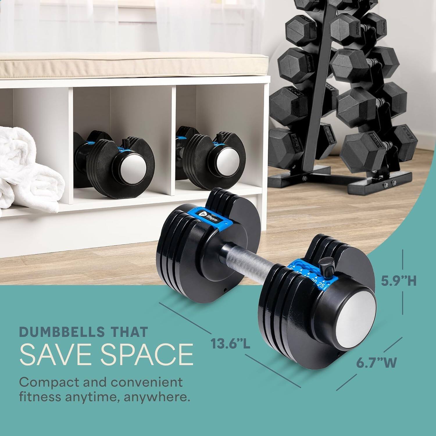 I, Moaror 25 5.9"H DUMBBELLS THAT 13.6"L SAVE SPACE Compact and convenient fitness anytime, anywhere. 6.7"W