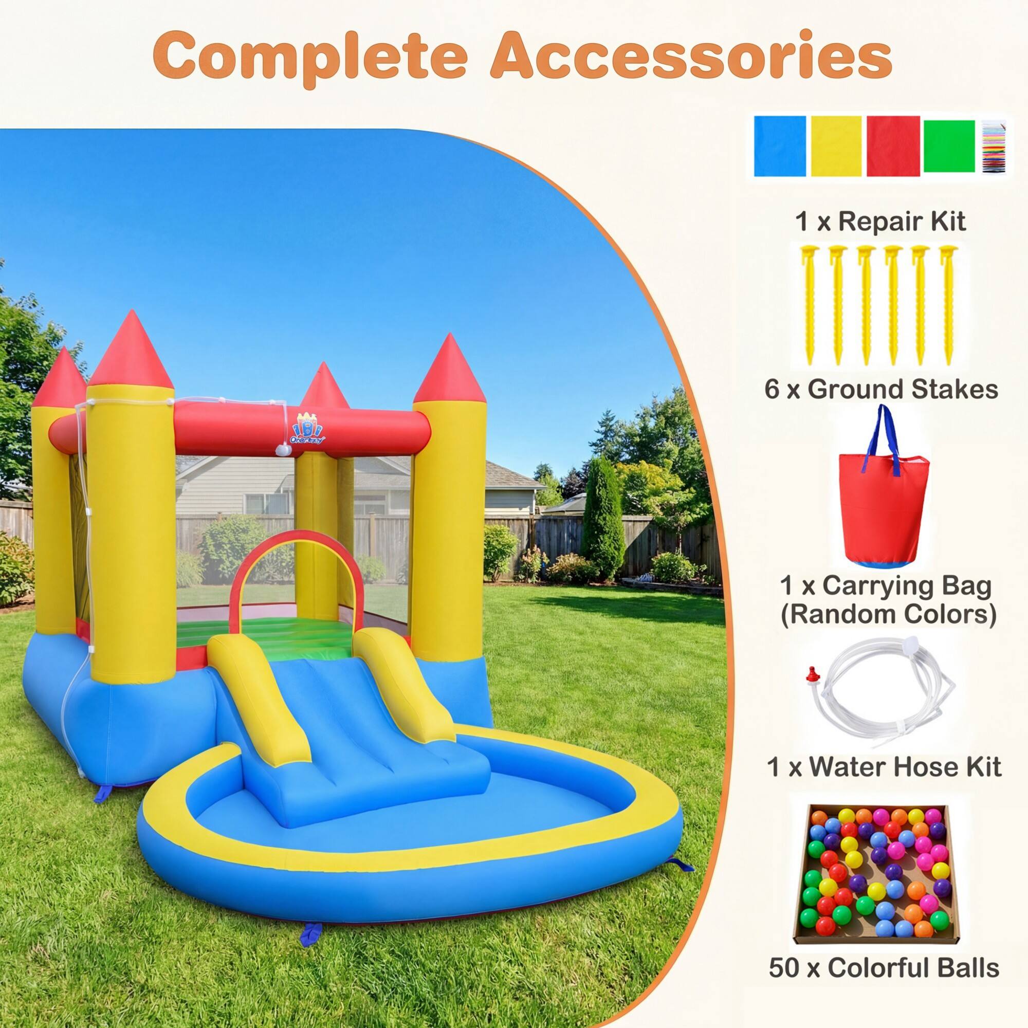 Complete Accessories  
1 x Repair Kit  
6 x Ground Stakes  
1 x Carrying Bag (Random Colors)  
1 x Water Hose Kit  
50 x Colorful Balls