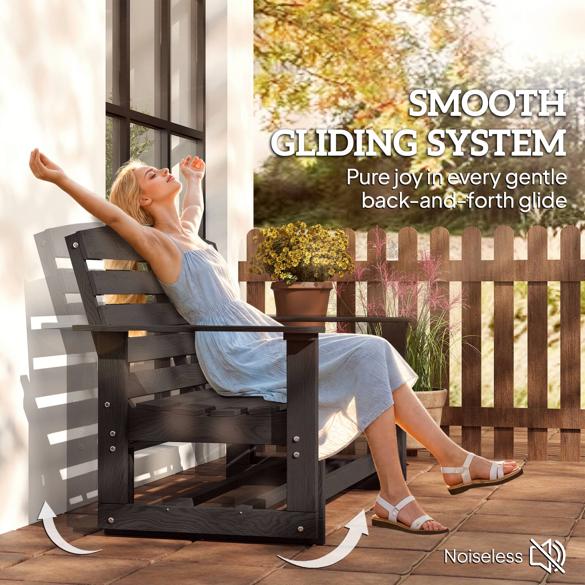 SMOOTH GLIDING SYSTEM  
Pure joy in every gentle back-and-forth glide  
Noiseless