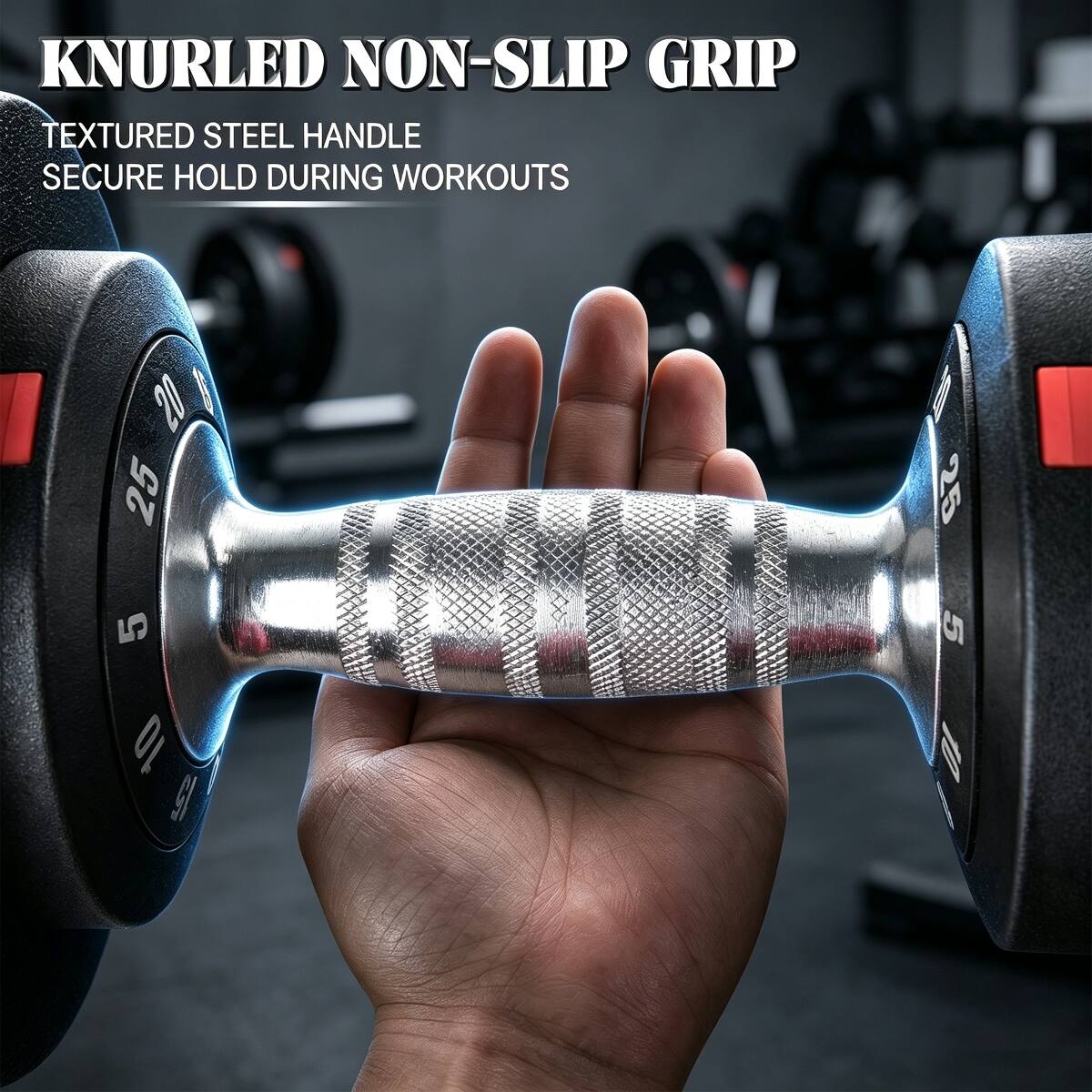 KNURLED NON-SLIP GRIP  
TEXTURED STEEL HANDLE  
SECURE HOLD DURING WORKOUTS