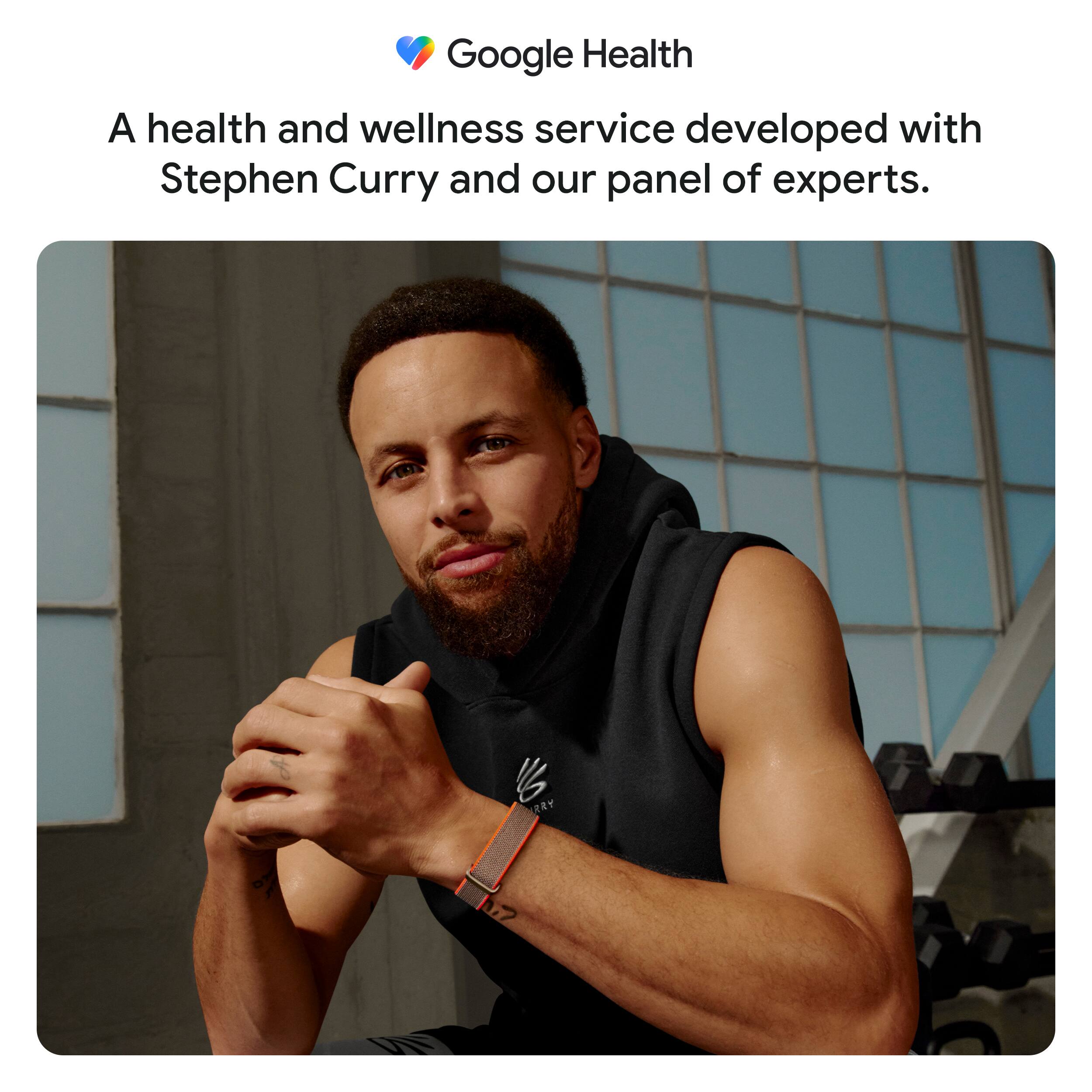 Google Health  
A health and wellness service developed with Stephen Curry and our panel of experts.