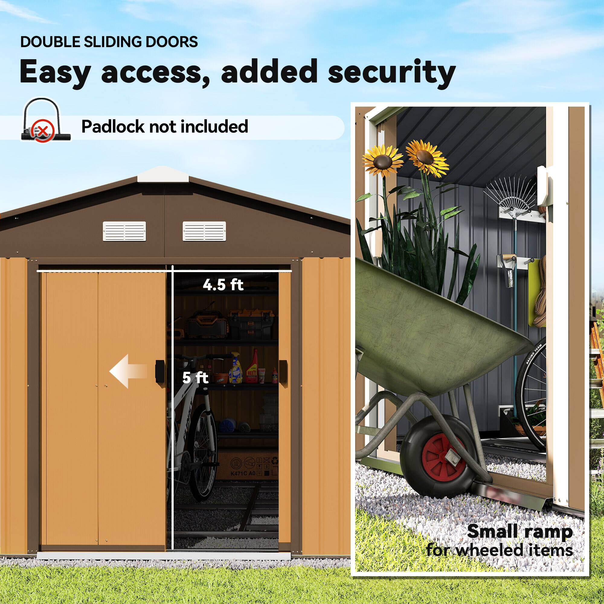 DOUBLE SLIDING DOORS  
Easy access, added security  
Padlock not included  

4.5 ft  
5 ft  

Small ramp for wheeled items