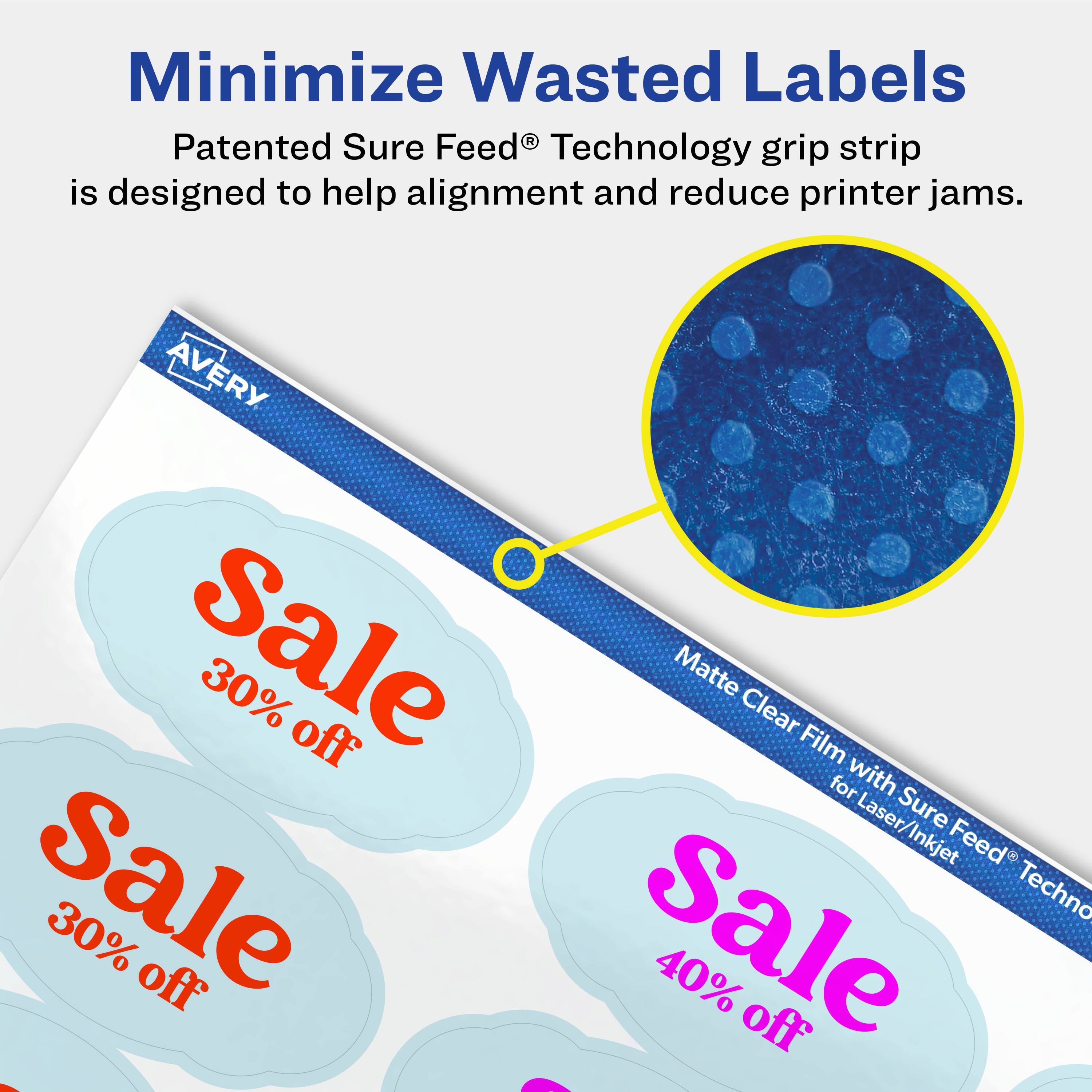Minimize Wasted Labels

Patented Sure Feed® Technology grip strip is designed to help alignment and reduce printer jams.

AVERY Sale 30% off Matte Clear Film for Laser/Inkjet Sure Feed Sale 30% off Sale 40% off