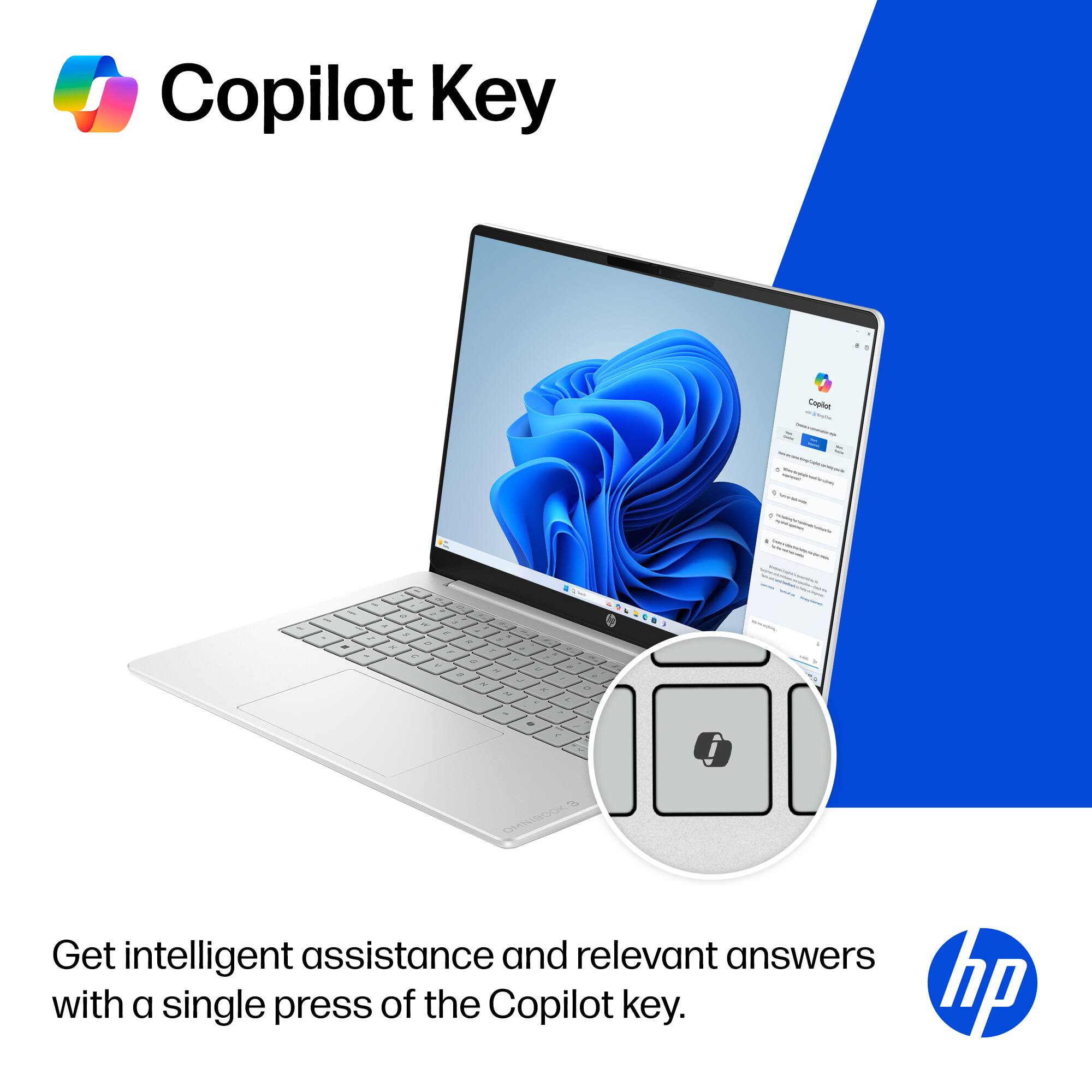 Copilot Key

Get intelligent assistance and relevant answers with a single press of the Copilot key.