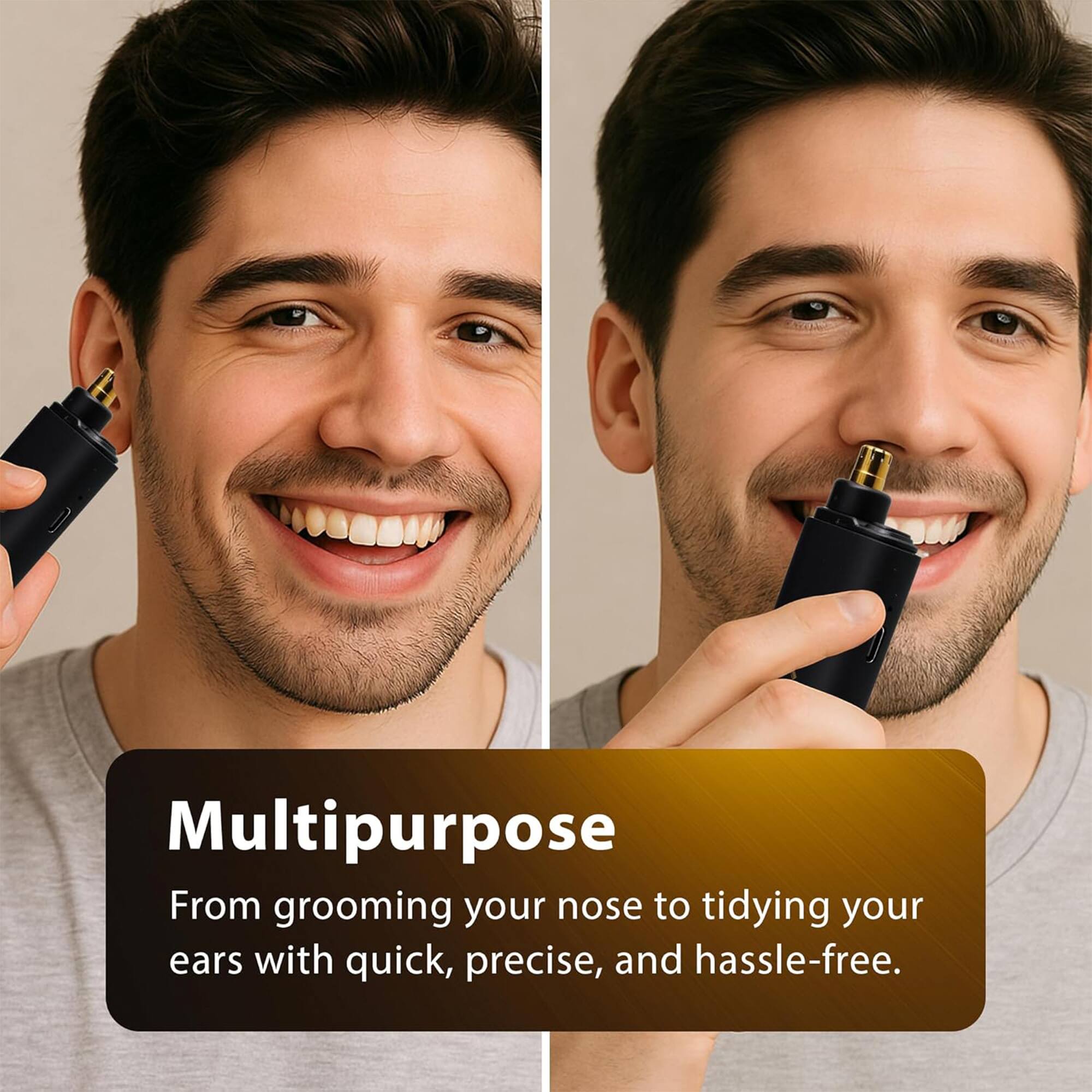 Multipurpose  
From grooming your nose to tidying your ears with quick, precise, and hassle-free.