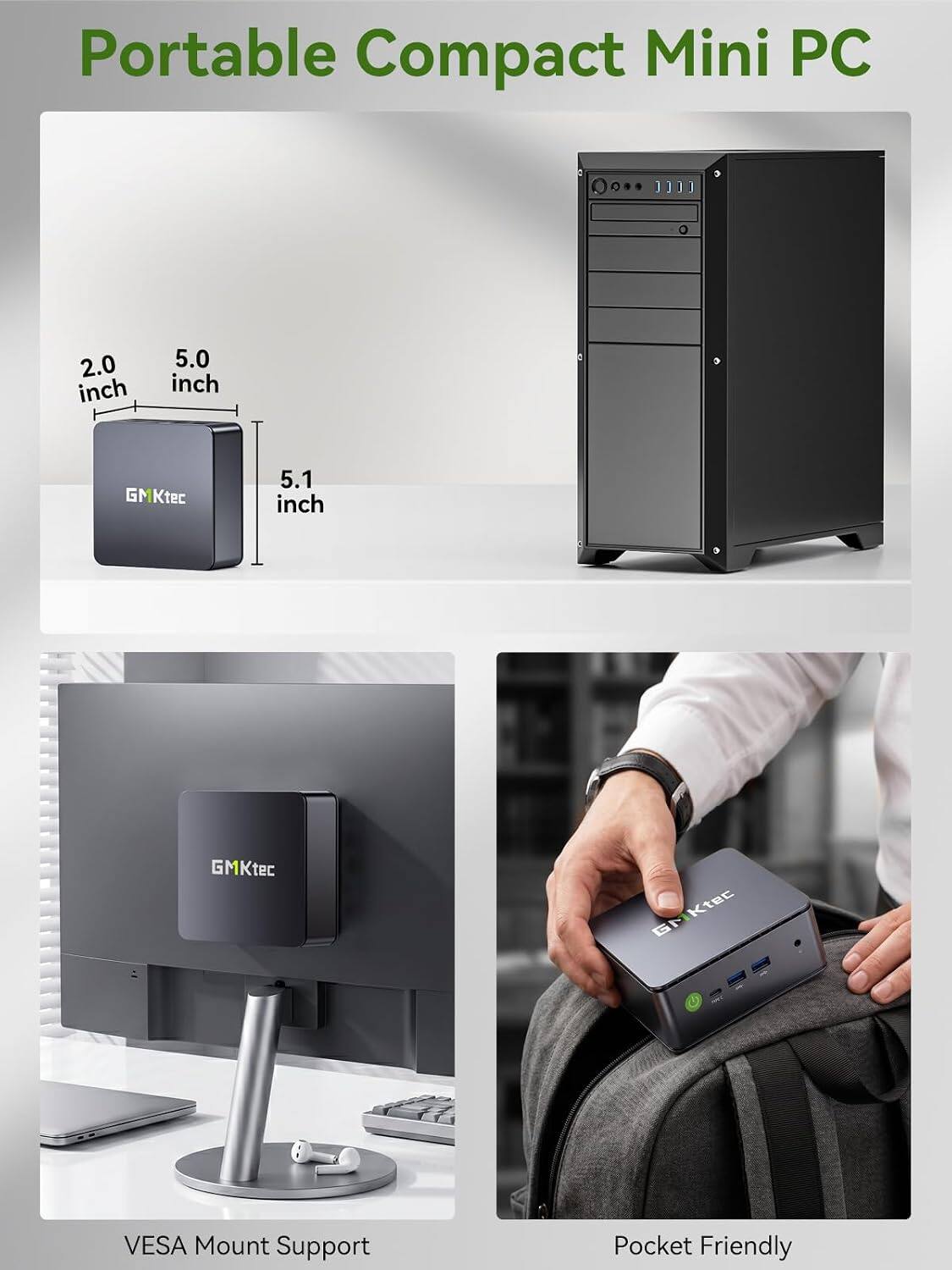 Portable Compact Mini PC

1111

2.0 inch
5.0 inch
GM Ktec
5.1 inch
GMKtec
GM iMKtec

VESA Mount Support
Pocket Friendly