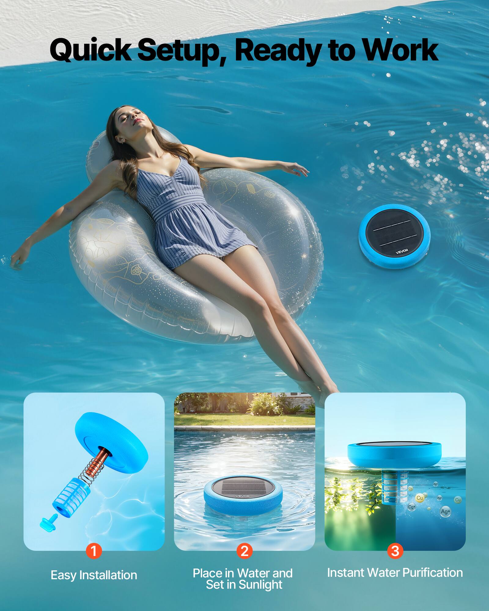 Quick Setup, Ready to Work

1. Easy Installation
2. Place in Water and Set in Sunlight
3. Instant Water Purification