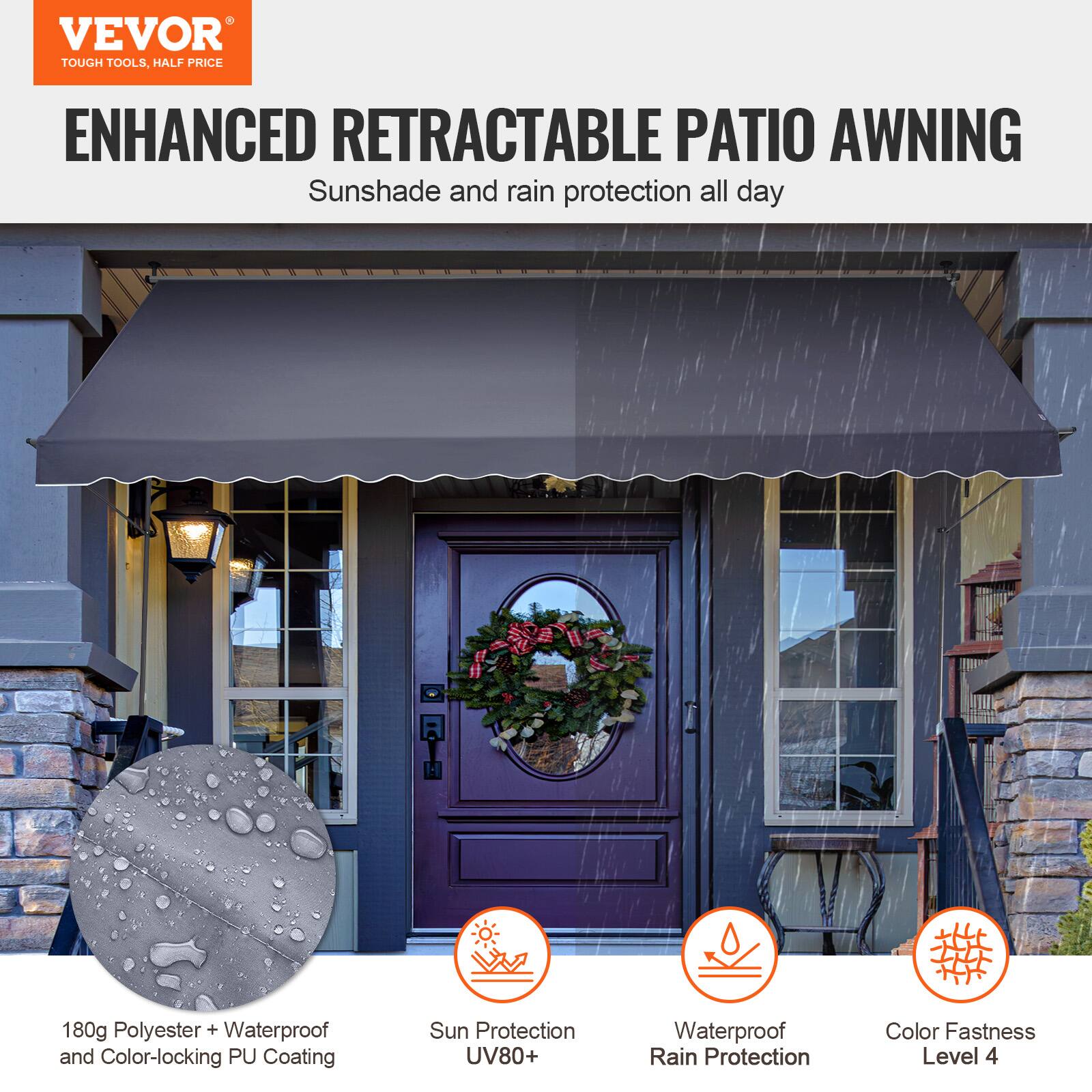 VEVOR TOUGH TOOLS, HALF PRICE
ENHANCED RETRACTABLE PATIO AWNING
Sunshade and rain protection all day
180g Polyester + Waterproof and Color-locking PU Coating
Sun Protection UV80+
Waterproof Rain Protection
Color Fastness Level 4