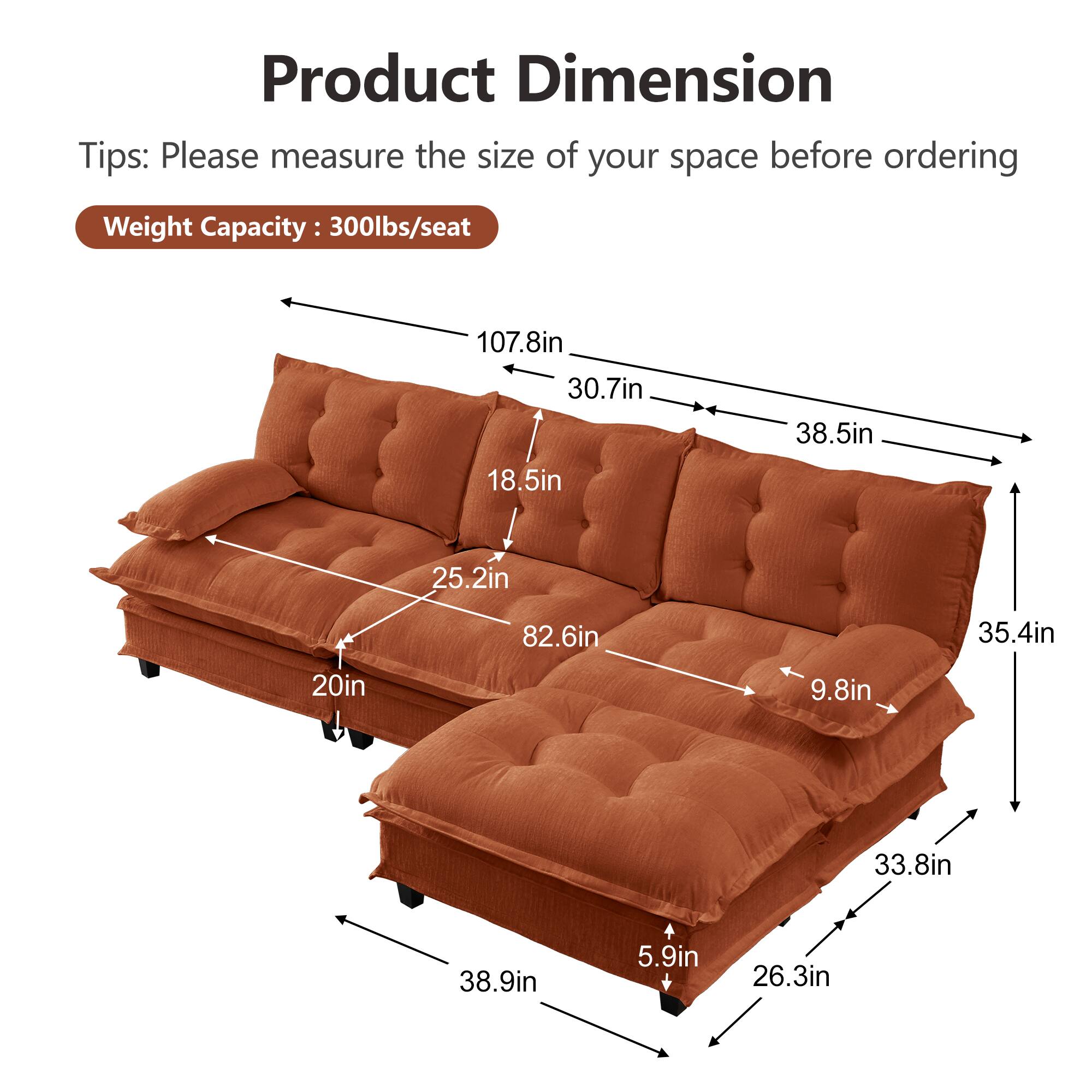Product Dimension Tips: Please measure the size of your space before ordering  
Weight Capacity: 300lbs/seat  

107.8in  
30.7in  
38.5in  
18.5in  
25.2in  
82.6in  
35.4in  
20in  
9.8in  
33.8in  
38.9in  
5.9in  
26.3in