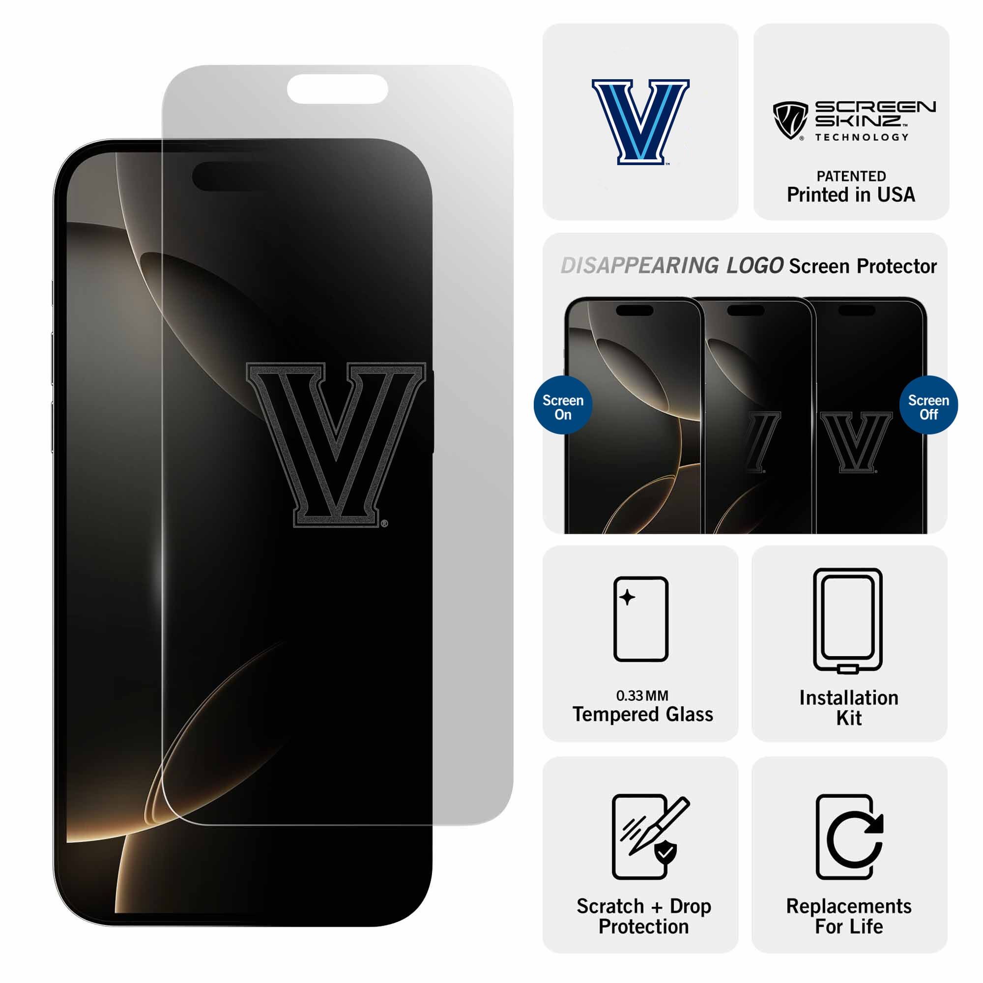 V SCREEN SKINZ TECHNOLOGY PATENTED  
Printed in USA  

DISAPPEARING LOGO Screen Protector  

Screen On  
Screen Off  

0.33MM Tempered Glass  
Installation Kit  
Scratch + Drop Protection  
Replacements For Life