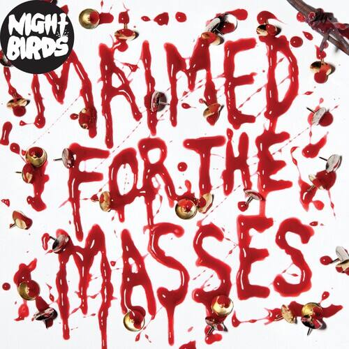 NIGHT BIRDS  
MAIMED FOR THE MASSES
