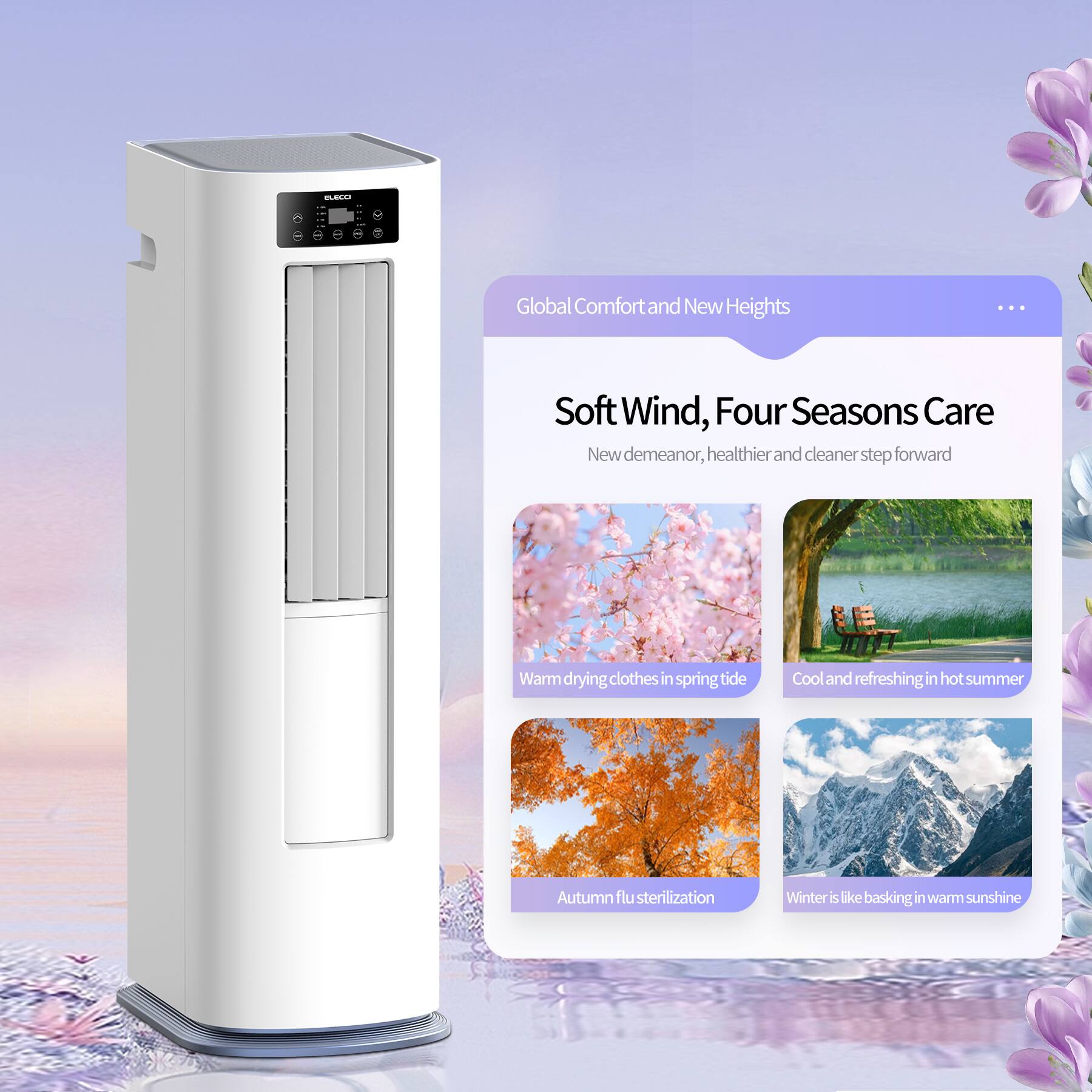 Global Comfort and New Heights

Soft Wind, Four Seasons Care  
New demeanor, healthier and cleaner step forward

- Warm drying clothes in spring tide
- Cool and refreshing in hot summer
- Autumn flu sterilization
- Winter is like basking in warm sunshine