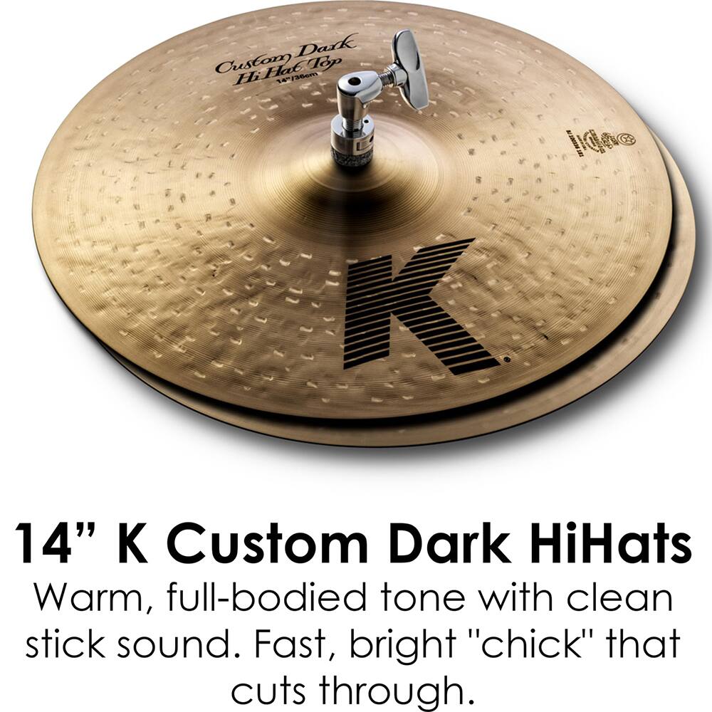 14" K Custom Dark HiHats

Warm, full-bodied tone with clean stick sound. Fast, bright "chick" that cuts through.