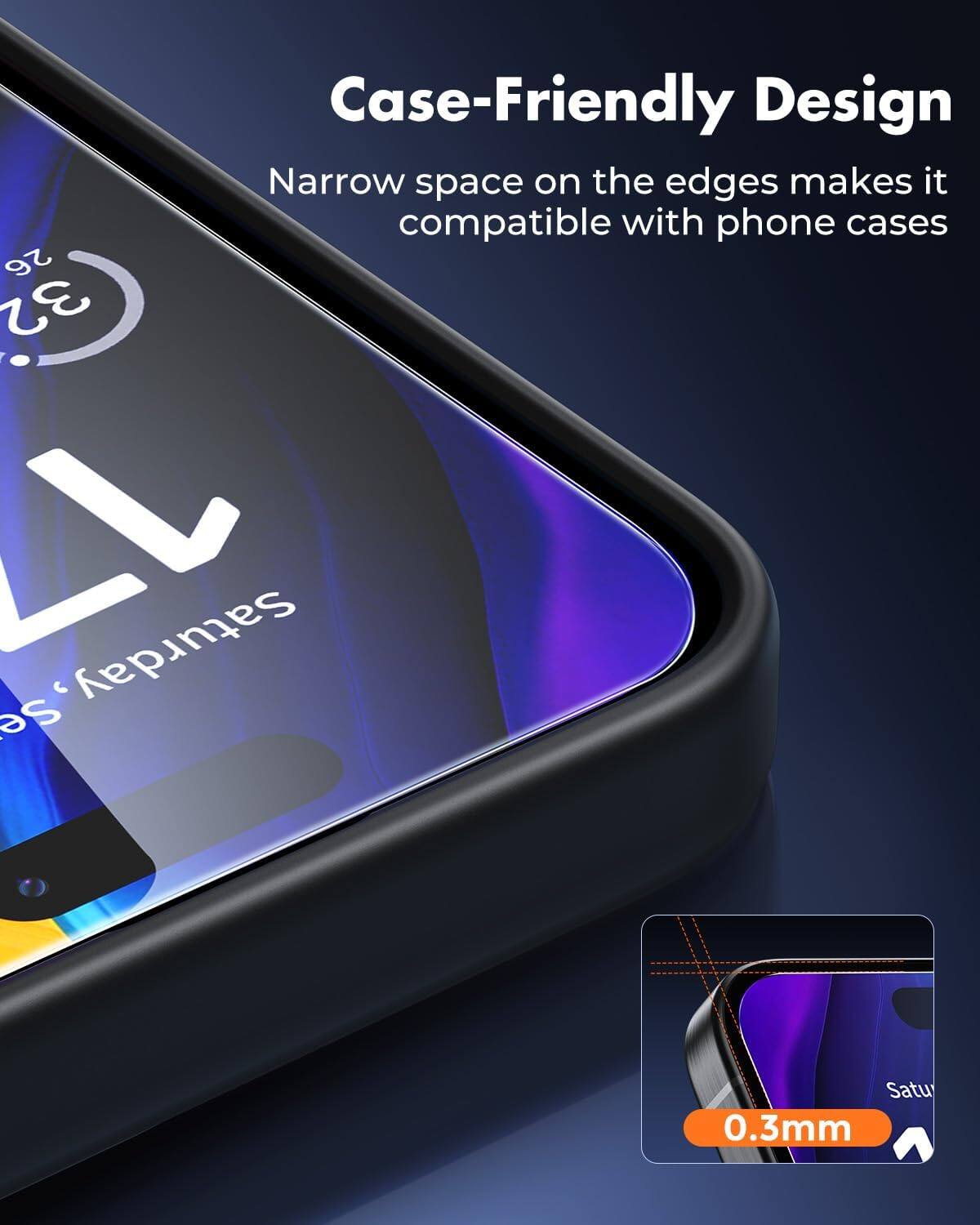 Case-Friendly Design  
Narrow space on the edges makes it compatible with phone cases  

26 32 17  
Saturday, Se  
Satu  
0.3mm