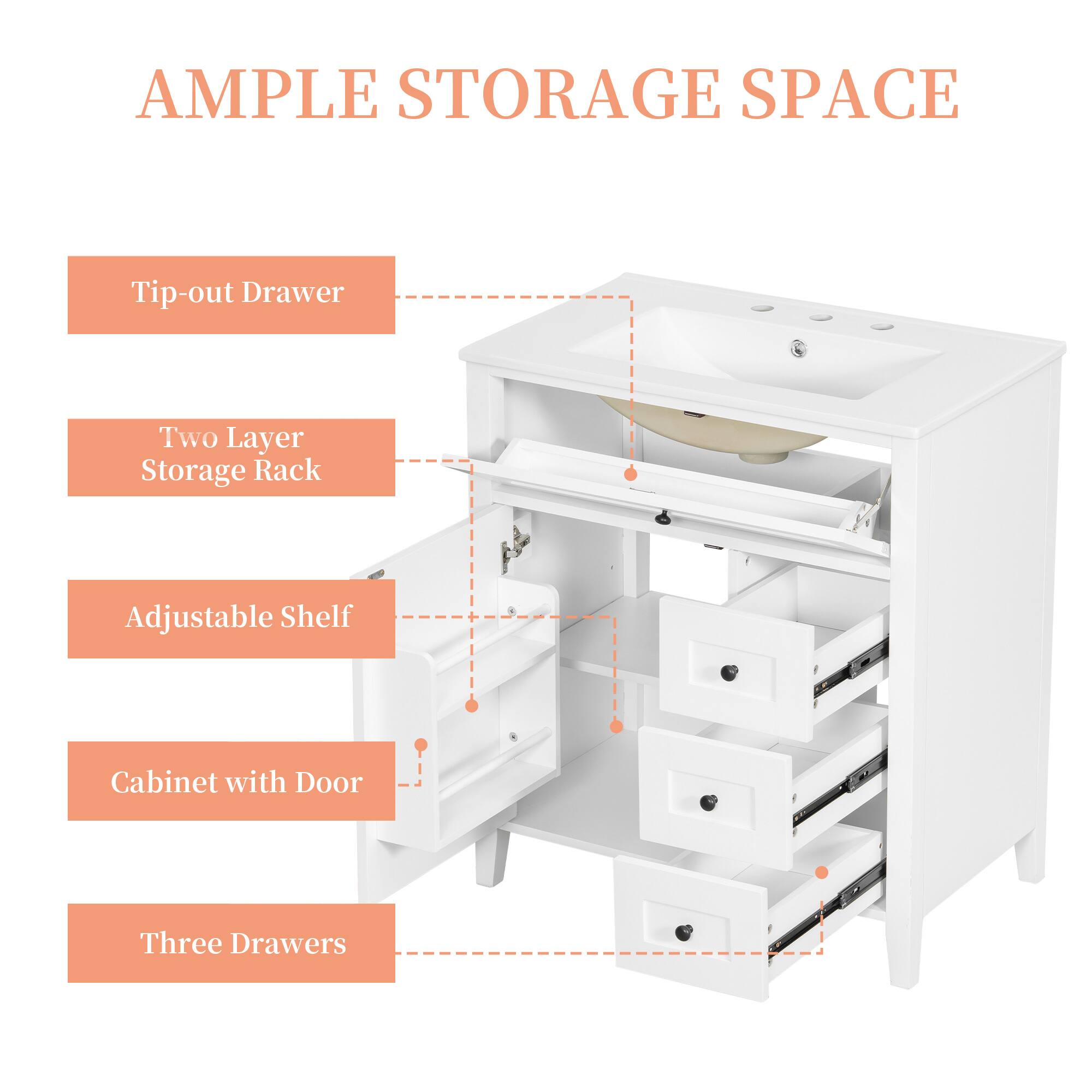 AMPLE STORAGE SPACE

- Tip-out Drawer
- Two Layer Storage Rack
- Adjustable Shelf
- Cabinet with Door
- Three Drawers