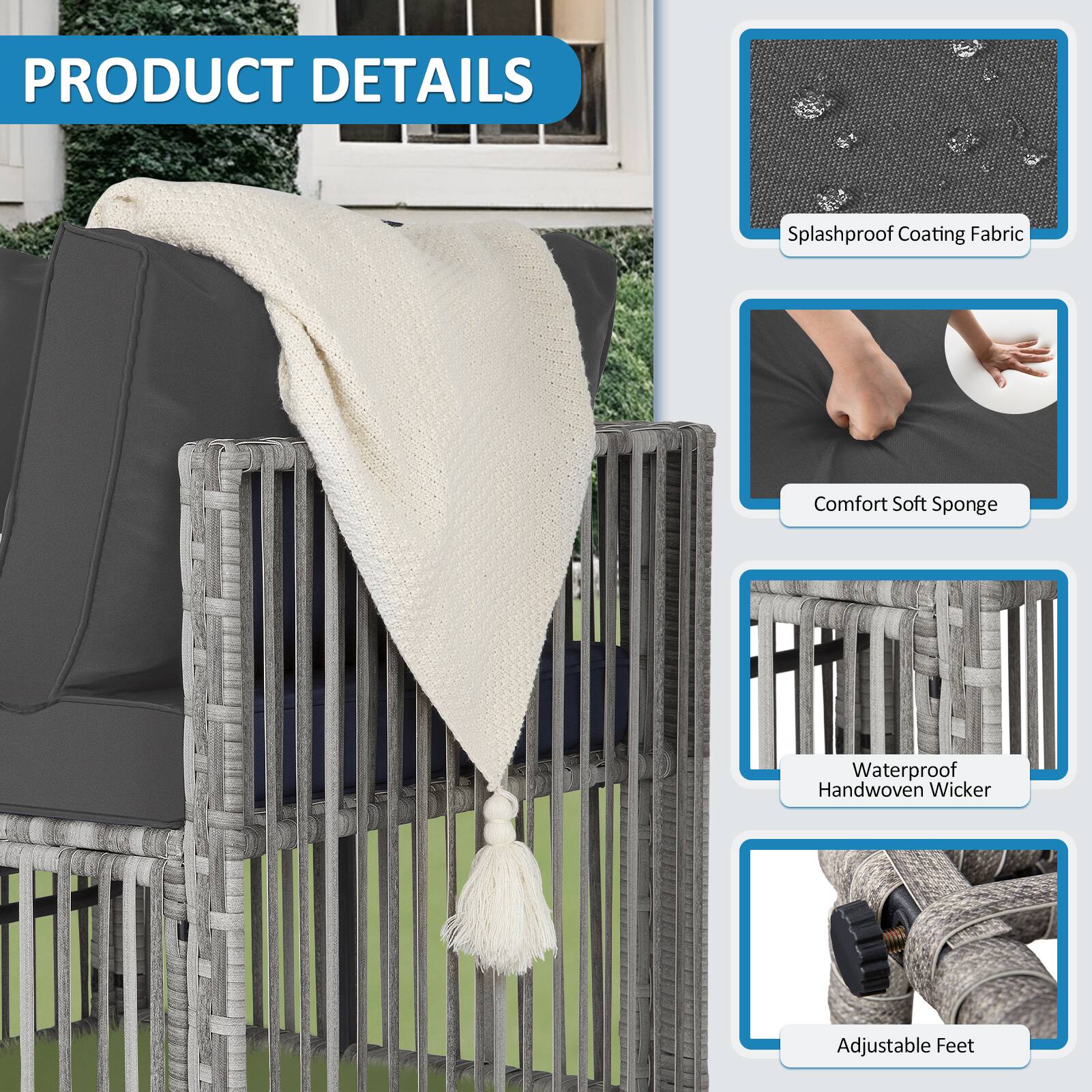 PRODUCT DETAILS

- Splashproof Coating Fabric
- Comfort Soft Sponge
- Waterproof Handwoven Wicker
- Adjustable Feet