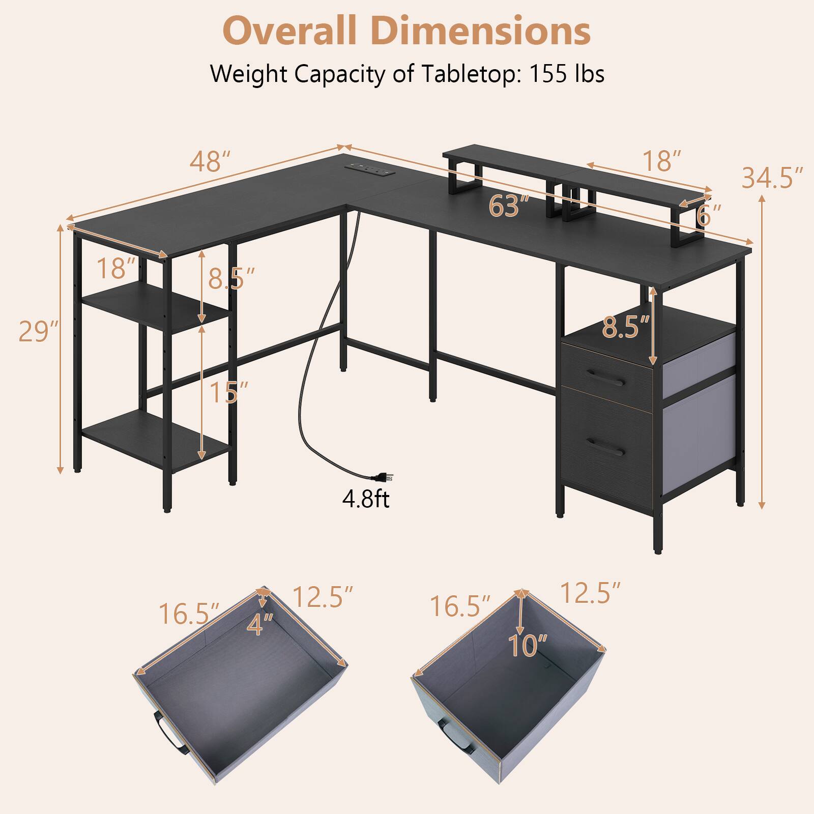 Overall Dimensions  
Weight Capacity of Tabletop: 155 lbs  

- 48"  
- 63"  
- 18"  
- 34.5"  
- 6"  
- 18"  
- 8.5"  
- 29"  
- 8.5"  
- 15"  
- 4.8ft  
- 16.5"  
- 12.5"  
- 4"  
- 12.5"  
- 16.5"  
- 10"