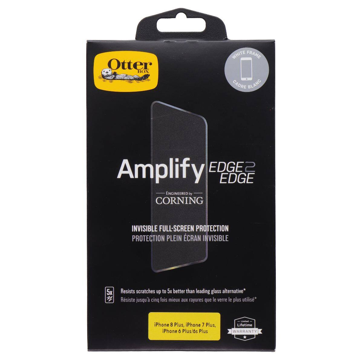 Otter BOX WHITE FRAME CADRE BLANC Amplify EDGE2 EDGE ENGINEERED by CORNING INVISIBLE FULL-SCREEN PROTECTION PROTECTION PLEIN CRAN INVISIBLE 5x Resists scratches up to 5x better than leading glass alternative* Résiste jusqu'à cinq fois mieux aux rayures que le verre le plus utilisé* iPhone 8 Plus, iPhone 7 Plus, iPhone 6 Plus/s Plus Lifetime WARRANTY