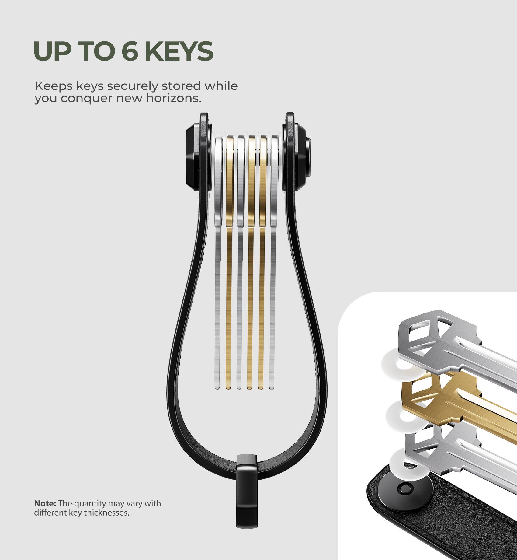 UP TO 6 KEYS  
Keeps keys securely stored while you conquer new horizons.  
Note: The quantity may vary with different key thicknesses.