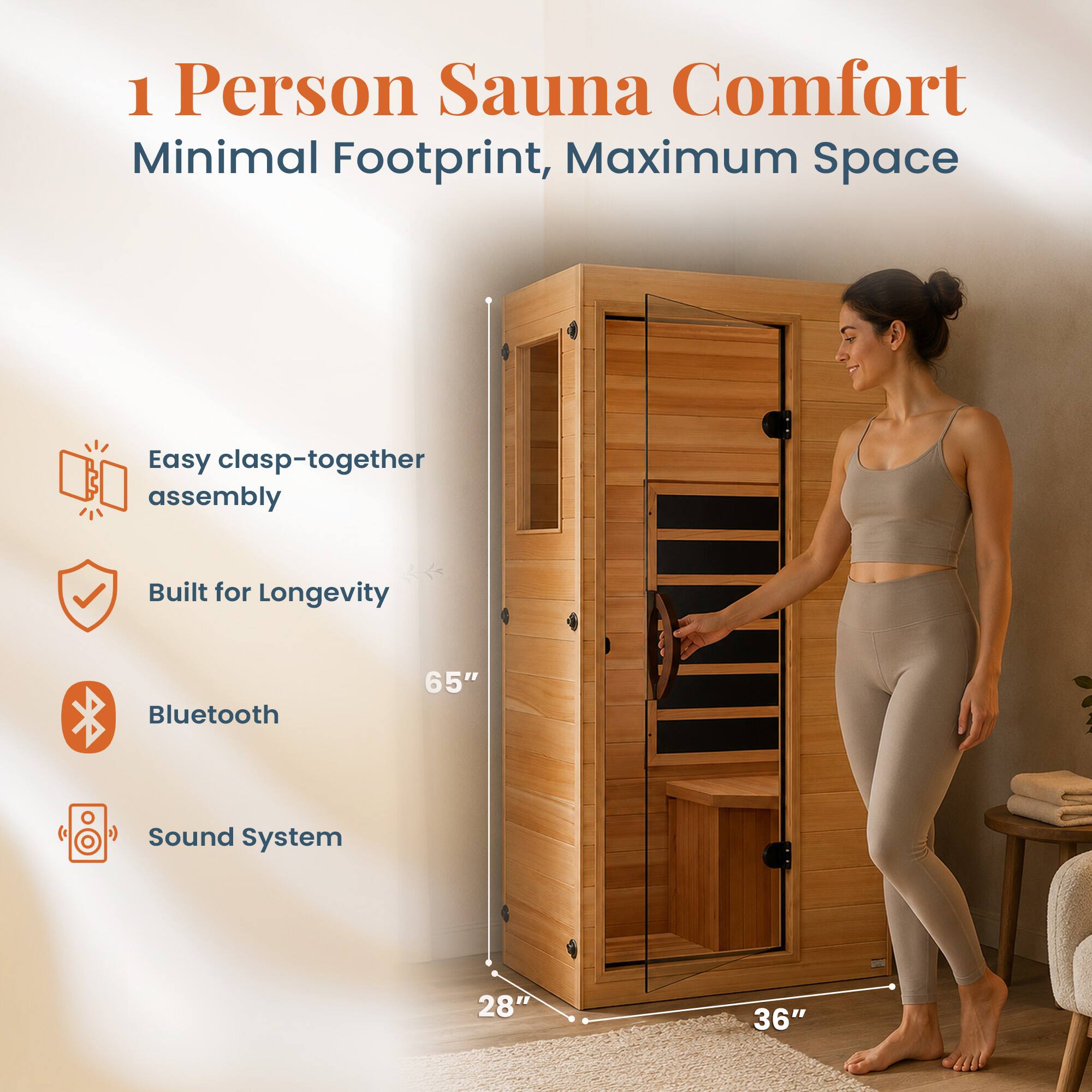 1 Person Sauna Comfort  
Minimal Footprint, Maximum Space

- Easy clasp-together assembly
- Built for Longevity
- Bluetooth
- Sound System

65"  
28"  
36"