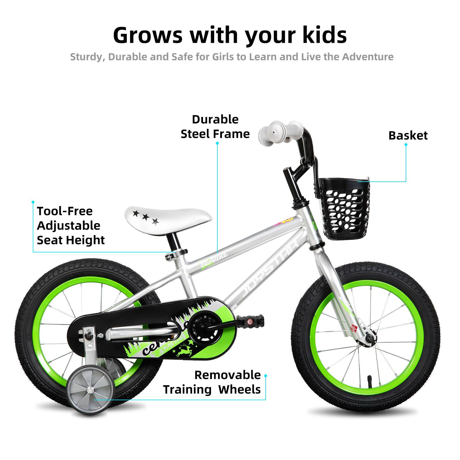 Grows with your kids  
Sturdy, Durable and Safe for Girls to Learn and Live the Adventure  
Durable Steel Frame  
Tool-Free Adjustable Seat Height  
Basket  
Removable Training Wheels