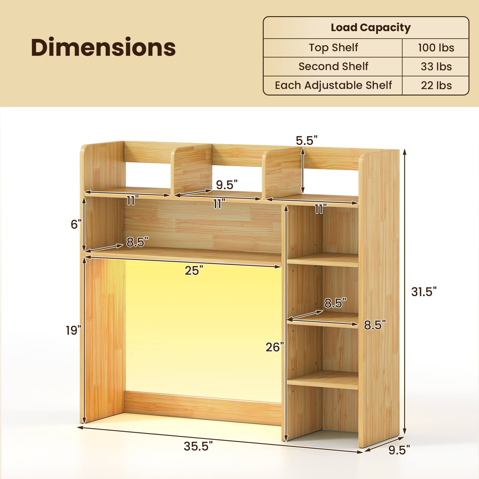 Dimensions

Load Capacity
- Top Shelf: 100 lbs
- Second Shelf: 33 lbs
- Each Adjustable Shelf: 22 lbs

Dimensions:
- 5.5" x 6" x 11" x 8.5" x 9.5" x 11" x 11" x 25" x 8.5" x 31.5" x 19" x 26" x 8.5" x 35.5" x 9.5"