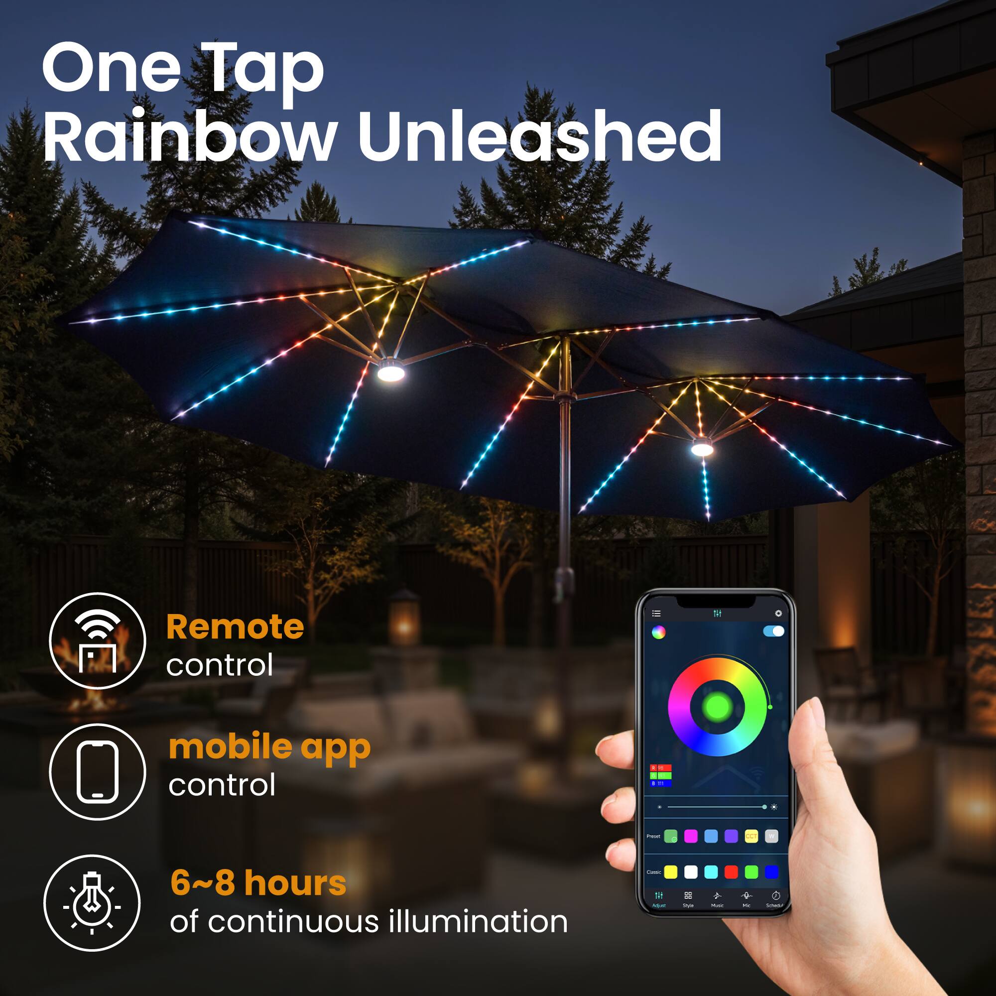 One Tap Rainbow Unleashed

- Remote control
- Mobile app control
- 6~8 hours of continuous illumination