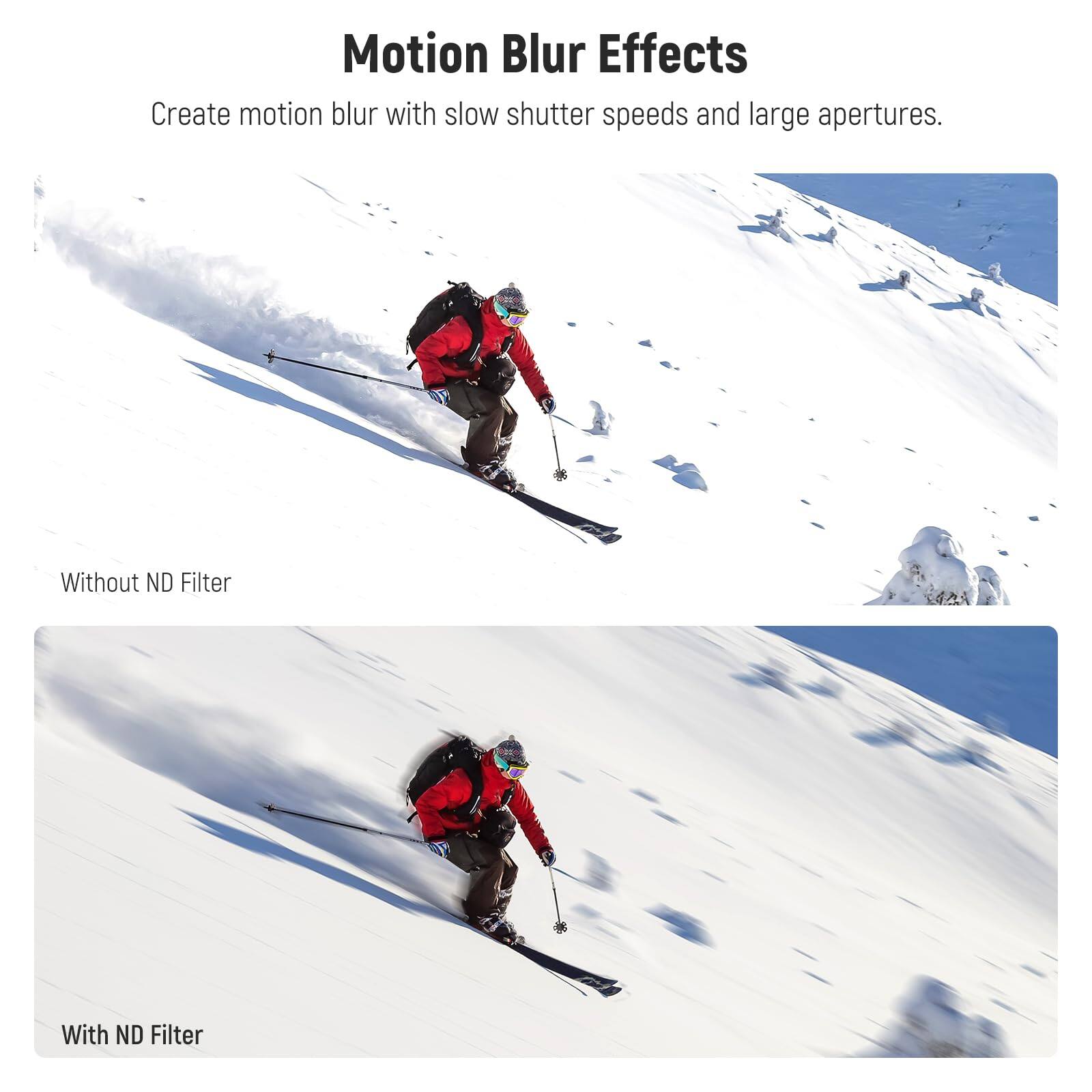 Motion Blur Effects  
Create motion blur with slow shutter speeds and large apertures.  

Without ND Filter  

With ND Filter