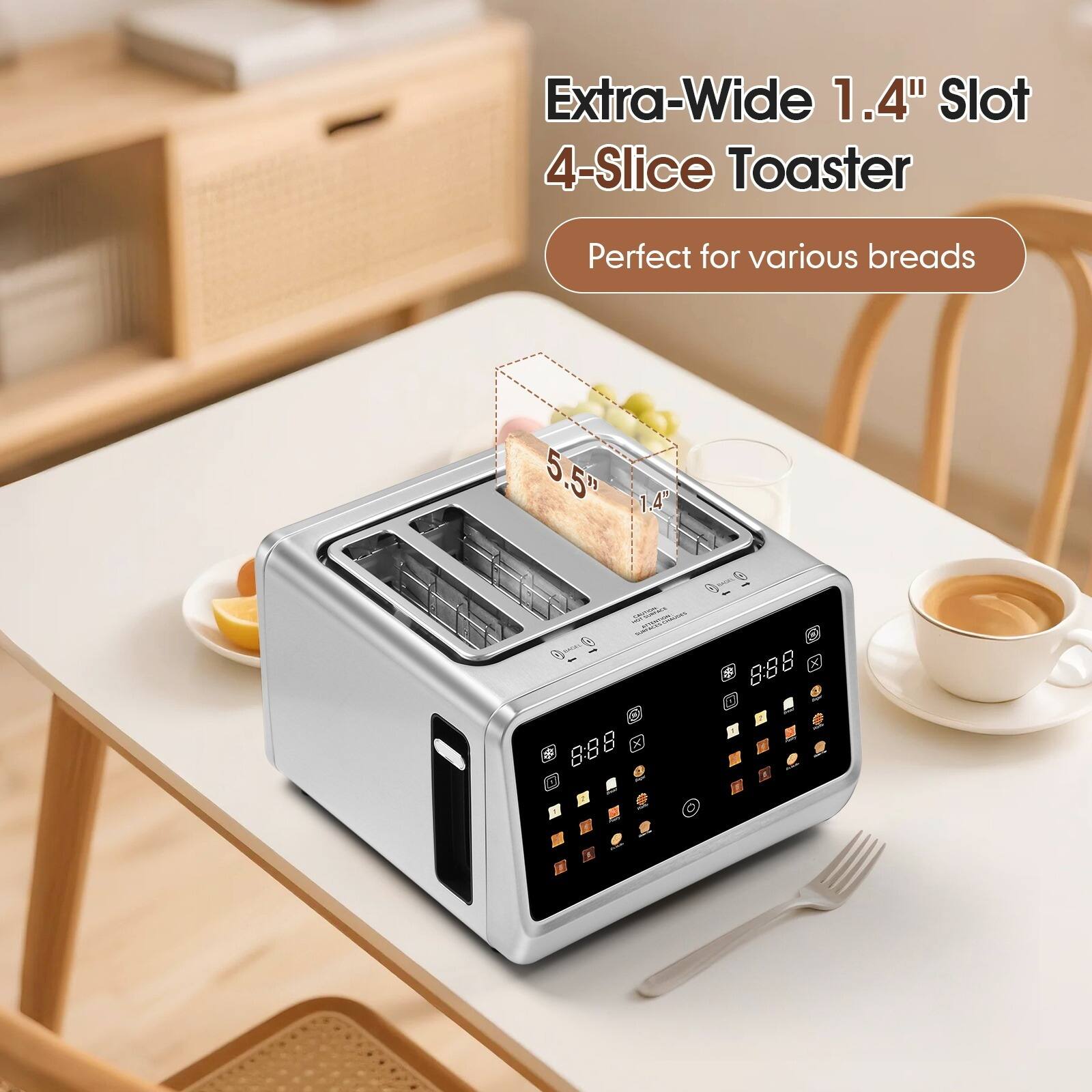 Extra-Wide 1.4" Slot 4-Slice Toaster  
Perfect for various breads  

5.5" x 1.4"