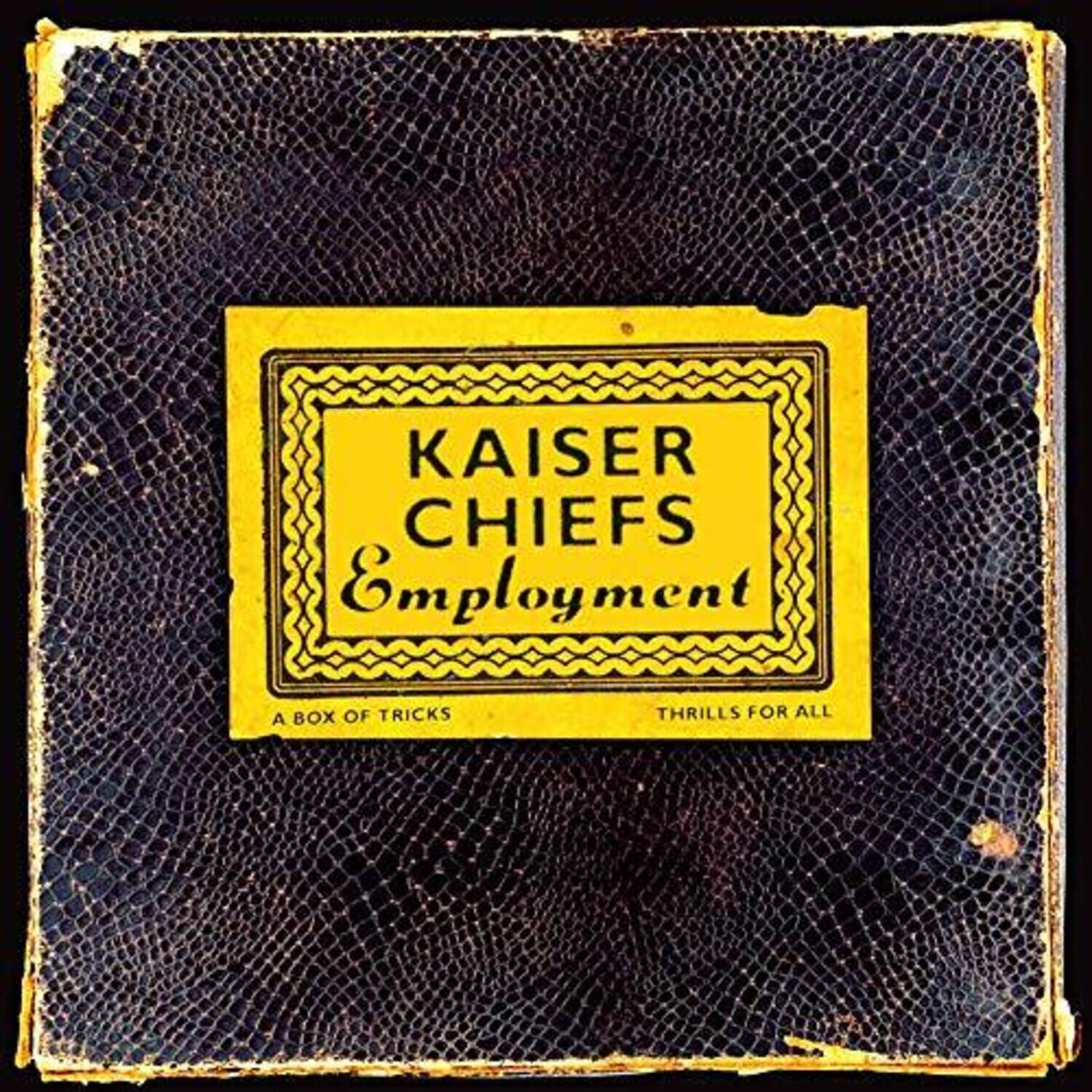 KAISER CHIEFS  
Employment  

A BOX OF TRICKS  
THRILLS FOR ALL