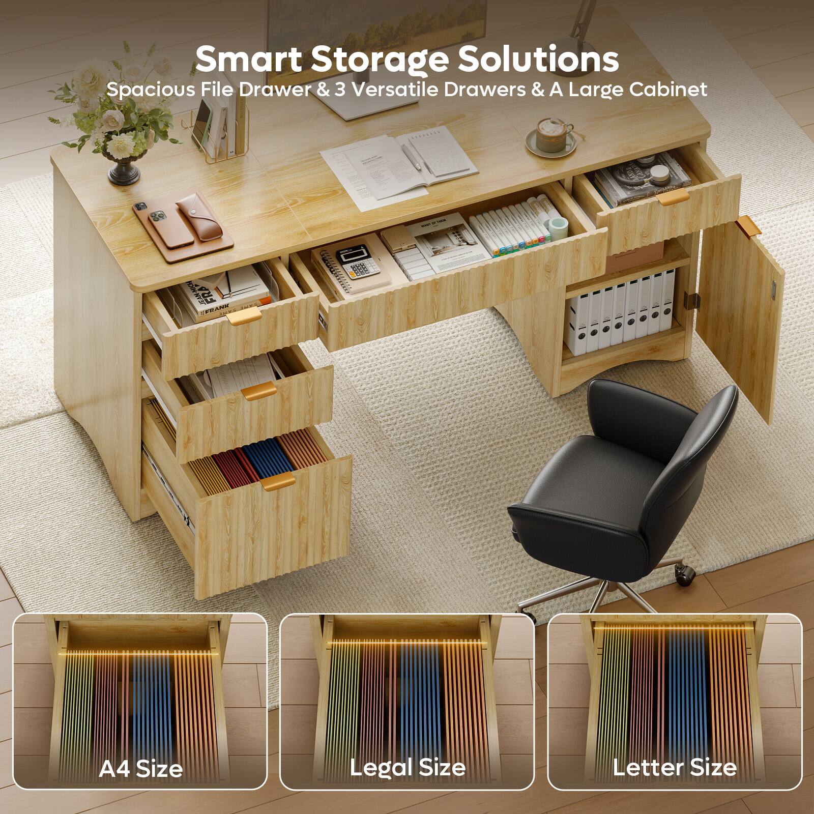 Smart Storage Solutions  
Spacious File Drawer & 3 Versatile Drawers & A Large Cabinet  

A4 Size  
Legal Size  
Letter Size