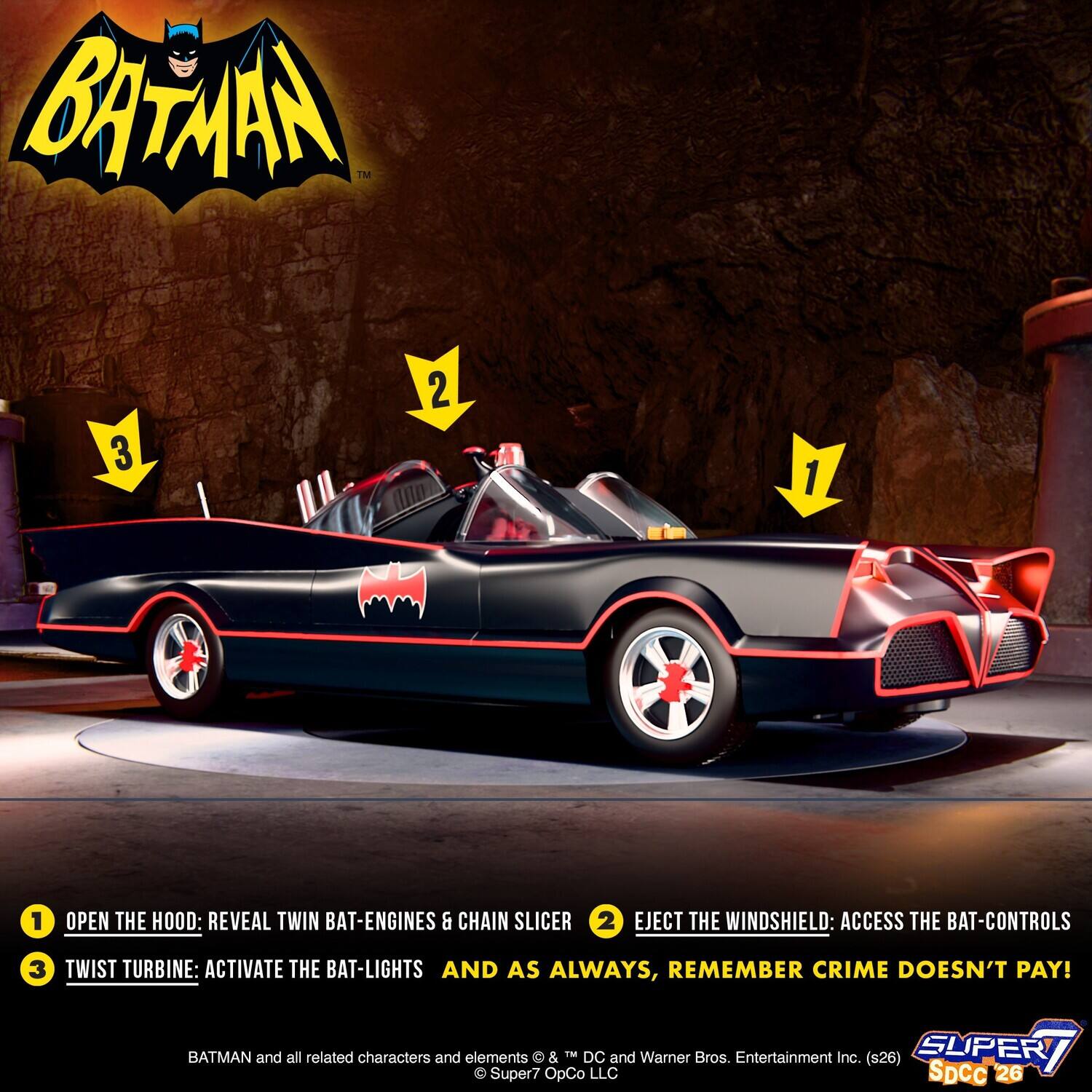 BATHAH TM

1 OPEN THE HOOD: REVEAL TWIN BAT-ENGINES & CHAIN SLICER
2 EJECT THE WINDSHIELD: ACCESS THE BAT-CONTROLS
3 TWIST TURBINE: ACTIVATE THE BAT-LIGHTS AND AS ALWAYS, REMEMBER CRIME DOESN'T PAY!

BATMAN and all related characters and elements © & TM DC LLC and Warner Bros. Entertainment Inc. (s26) SUPERY Spcc 26 Super7 OpCo