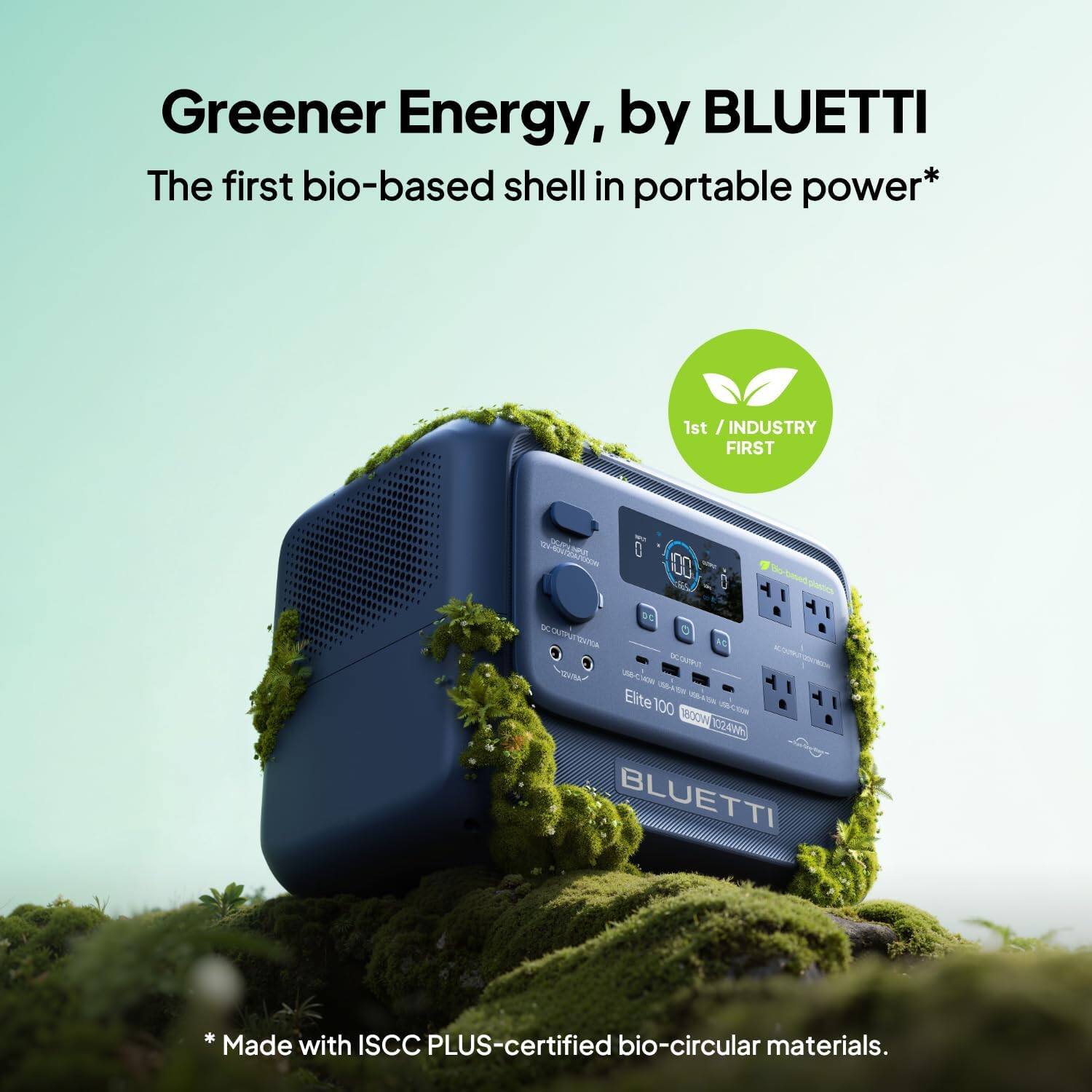 Greener Energy, by BLUETTI  
The first bio-based shell in portable power*  

1st INDUSTRY FIRST  

we CV-63V/204-00000 0 00 DC DCOUTPUT TEA OCOUTPUT WAY USB-C1438 USBA EW Elite100 USB-4250 1800W USE.COM 1024Whi Liverming BLUETTI  

Made with ISCC PLUS-certified bio-circular materials.