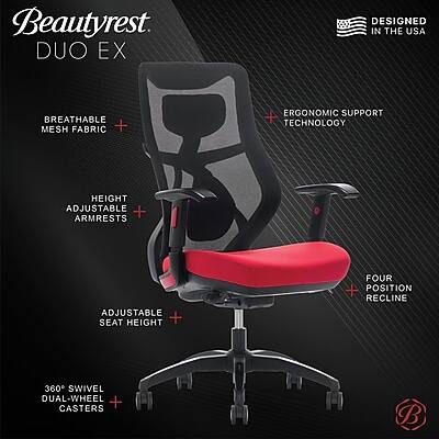 Beautyrest DUO EX  
DESIGNED IN THE USA  
BREATHABLE MESH FABRIC +  
ERGONOMIC SUPPORT TECHNOLOGY  
HEIGHT ADJUSTABLE + ARMRESTS  
ADJUSTABLE SEAT HEIGHT +  
FOUR POSITION RECLINE  
360° SWIVEL DUAL-WHEEL CASTERS