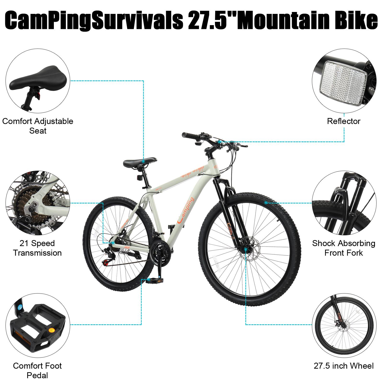 CamPingSurvivals 27.5" Mountain Bike

- Comfort Adjustable Seat
- Reflector
- 21 Speed Transmission
- Shock Absorbing Front Fork
- Comfort Foot Pedal
- 27.5 inch Wheel