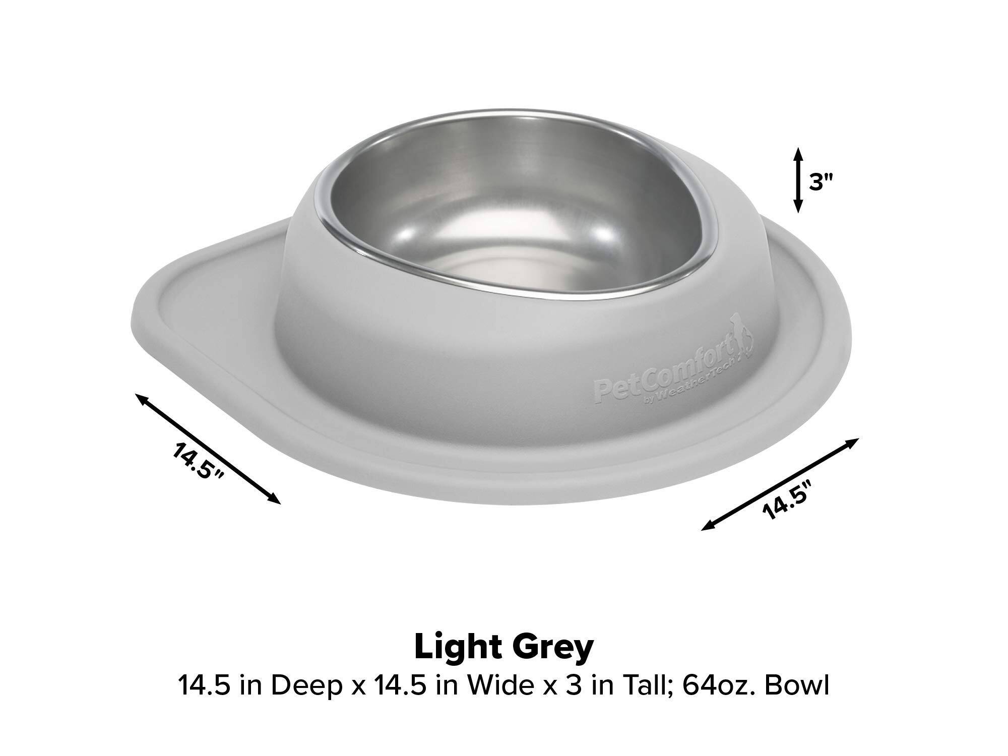 3"  
14.5"  
PetComfort by Petco  
14.5"  
Light Grey  
14.5 in Deep x 14.5 in Wide x 3 in Tall; 64oz. Bowl