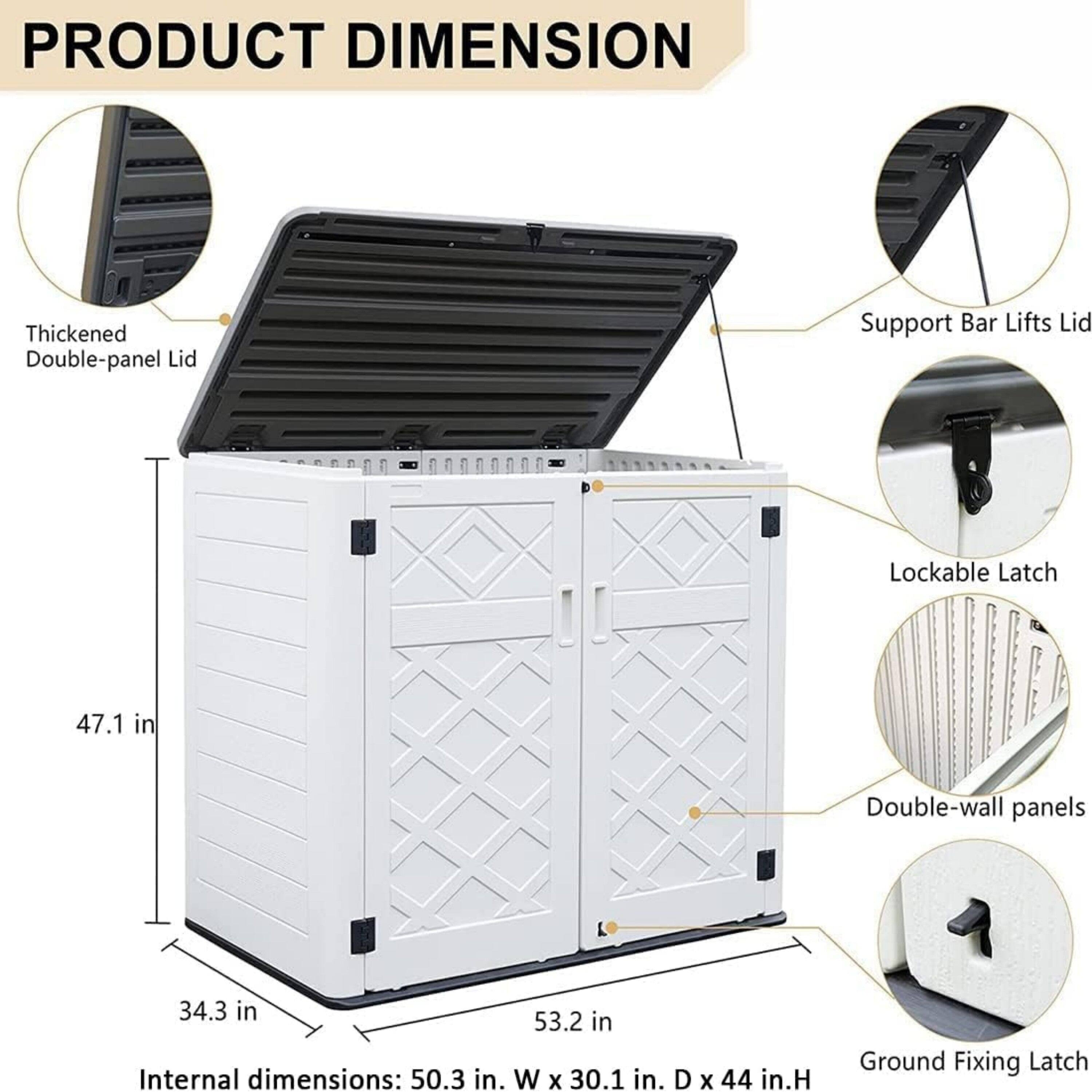 PRODUCT DIMENSION

Thickened Double-panel Lid  
Support Bar Lifts Lid  
Lockable Latch  
Double-wall panels  
Ground Fixing Latch  

47.1 in  
34.3 in  
53.2 in  

Internal dimensions: 50.3 in. W x 30.1 in. D x 44 in. H