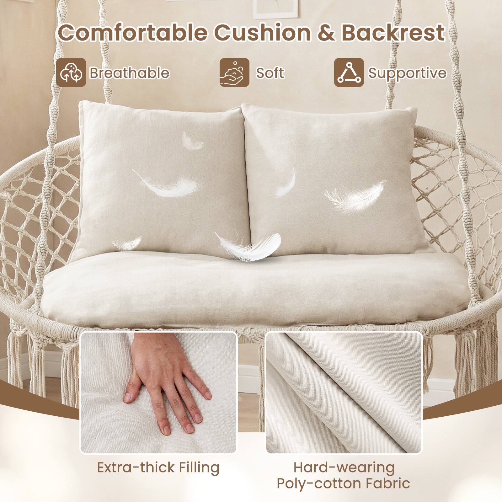Comfortable Cushion & Backrest  
Breathable  
Soft  
Supportive  
Extra-thick Filling  
Hard-wearing Poly-cotton Fabric