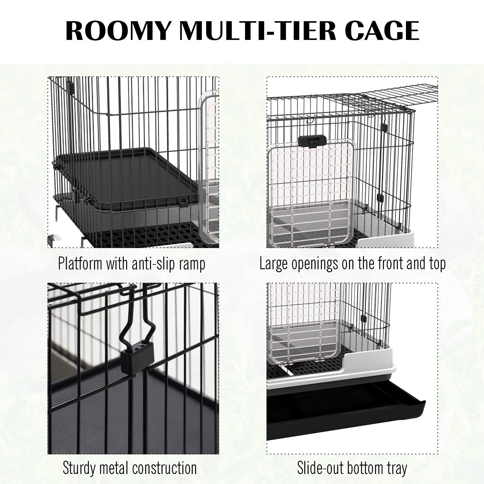 ROOMY MULTI-TIER CAGE

- Platform with anti-slip ramp
- Large openings on the front and top
- Sturdy metal construction
- Slide-out bottom tray