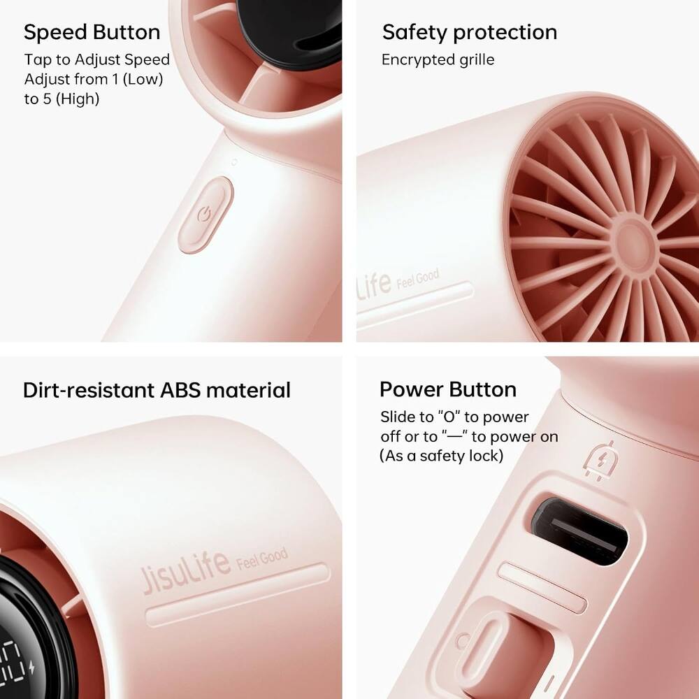 Speed Button  
Tap to Adjust Speed  
Adjust from 1 (Low) to 5 (High)  

Safety protection  
Encrypted grille  

Dirt-resistant ABS material  

Power Button  
Slide to "O" to power off or to "—" to power on (As a safety lock)  

Feel Good JisuLife
