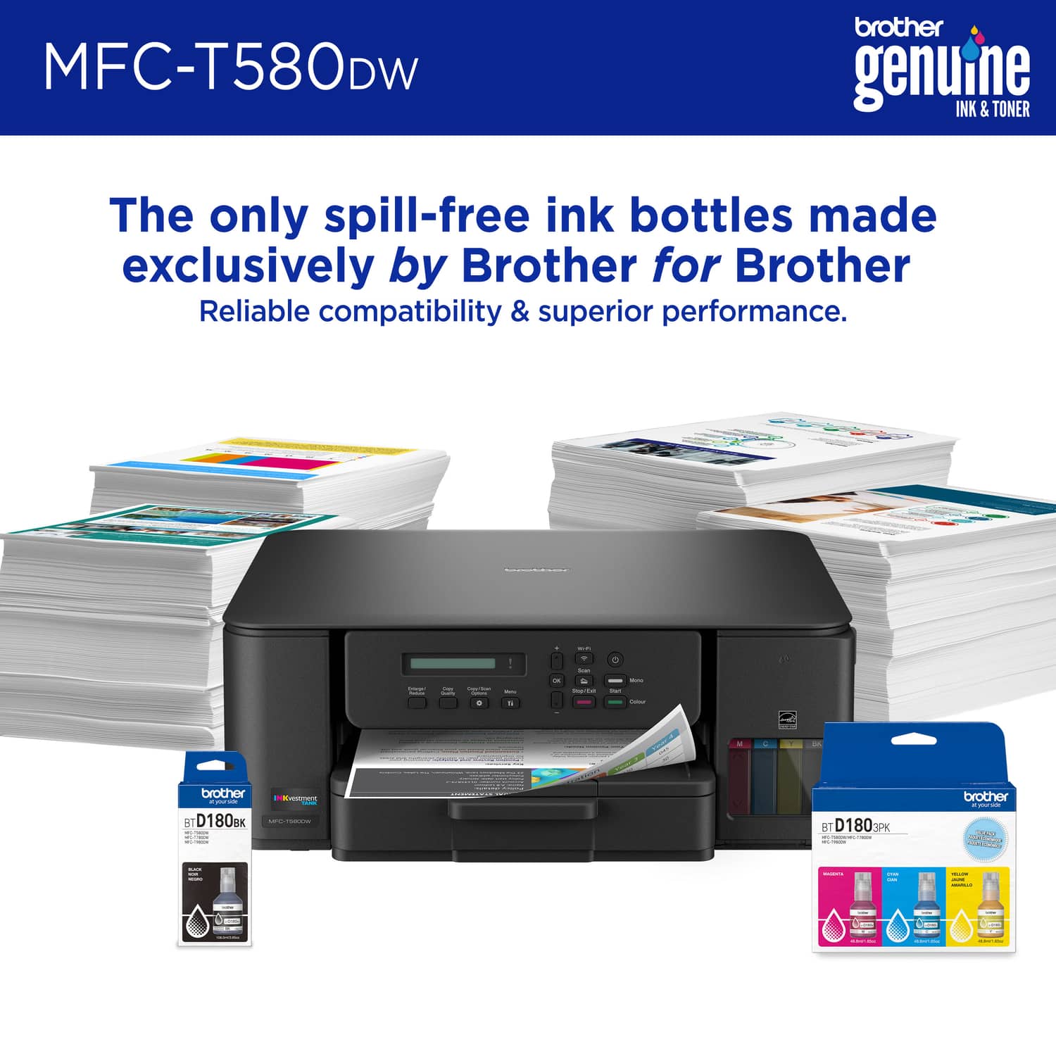 MFC-T580DW brother genuine INK & TONER
The only spill-free ink bottles made exclusively by Brother for Brother
Reliable compatibility & superior performance.
BT D180BK
BT D180PK