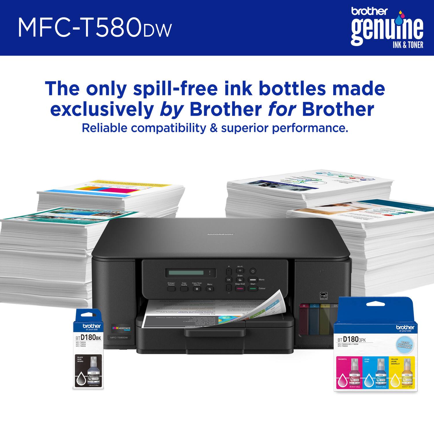 MFC-T580DW brother genuine INK & TONER
The only spill-free ink bottles made exclusively by Brother for Brother
Reliable compatibility & superior performance.
BT D180BK
BT D180PK