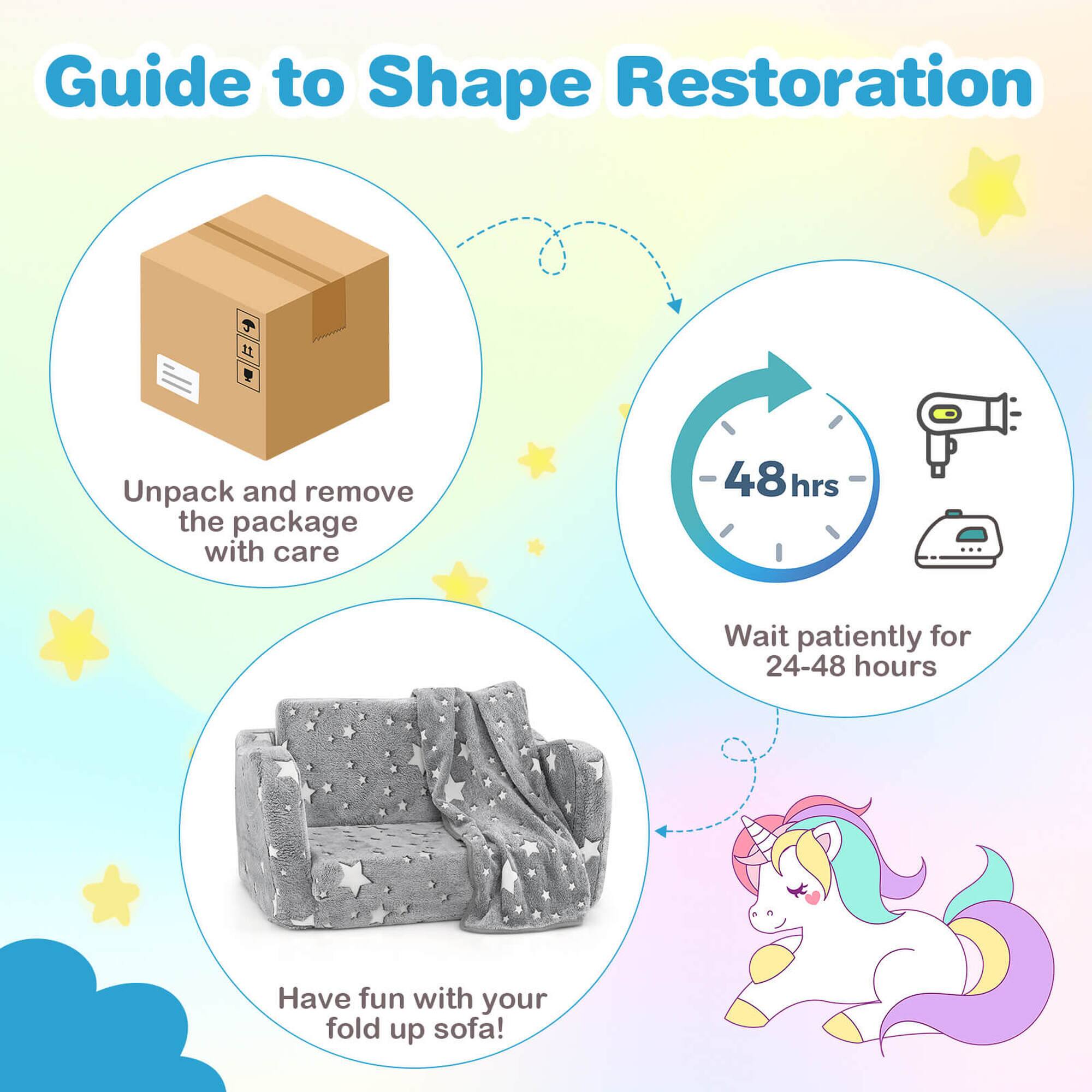 Guide to Shape Restoration

1. Unpack and remove the package with care
2. Wait patiently for 24-48 hours
3. Have fun with your fold-up sofa!