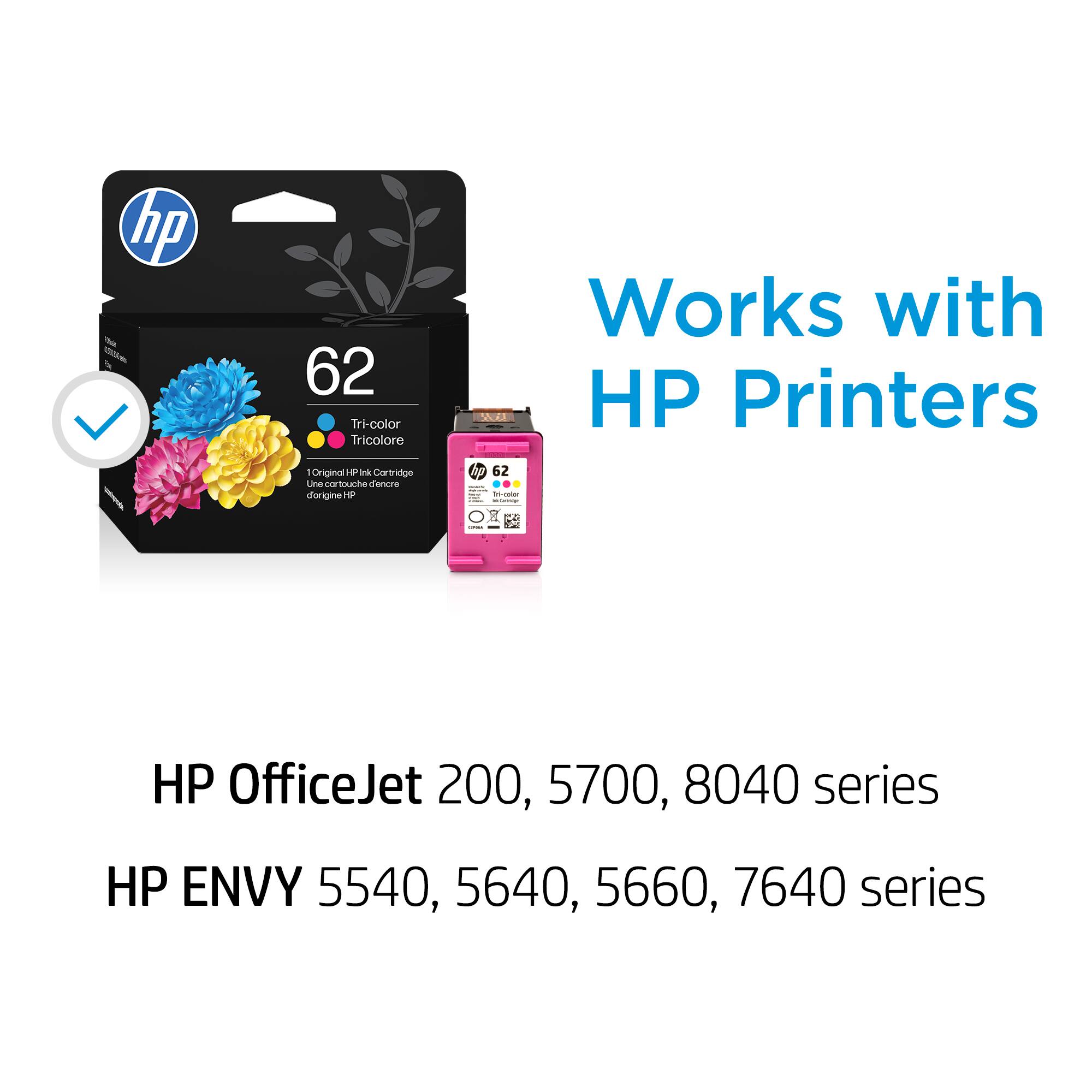hp 62 Tri-color Tricolore  
1 Original HP Ink Cartridge  
Une cartouche d'encre originale HP  

Works with HP Printers  

HP OfficeJet 200, 5700, 8040 series  
HP ENVY 5540, 5640, 5660, 7640 series