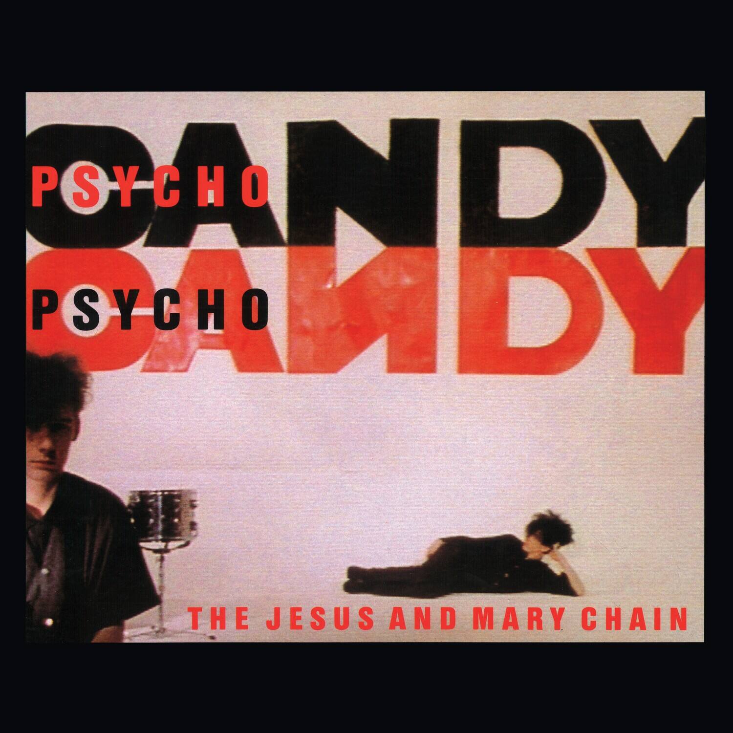 PSYCHO CANDY  
PSYCHO CANDY  
THE JESUS AND MARY CHAIN