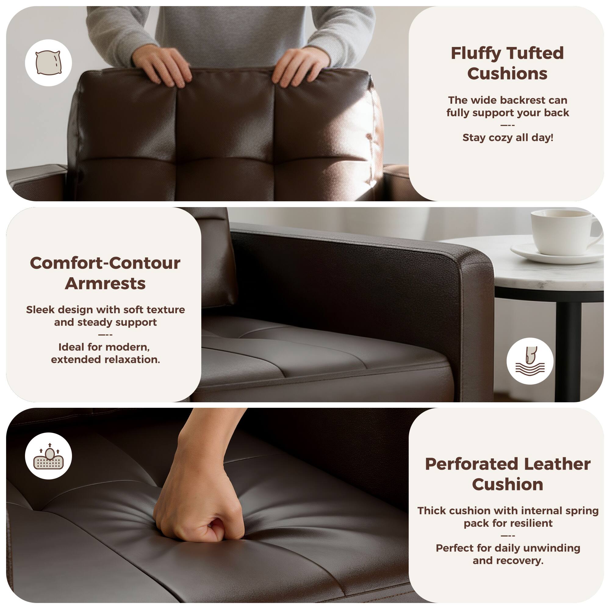 Fluffy Tufted Cushions  
The wide backrest can fully support your back. Stay cozy all day!

Comfort-Contour Armrests  
Sleek design with soft texture and steady support. Ideal for modern, extended relaxation.

Perforated Leather Cushion  
Thick cushion with internal spring pack for resilient support. Perfect for daily unwinding and recovery.